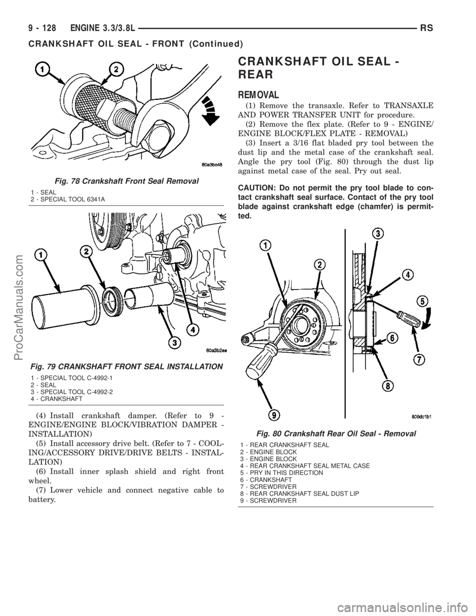 CHRYSLER VOYAGER 2003  Service Manual (4) Install crankshaft damper. (Refer to 9 -
ENGINE/ENGINE BLOCK/VIBRATION DAMPER -
INSTALLATION)
(5) Install accessory drive belt. (Refer to 7 - COOL-
ING/ACCESSORY DRIVE/DRIVE BELTS - INSTAL-
LATION
