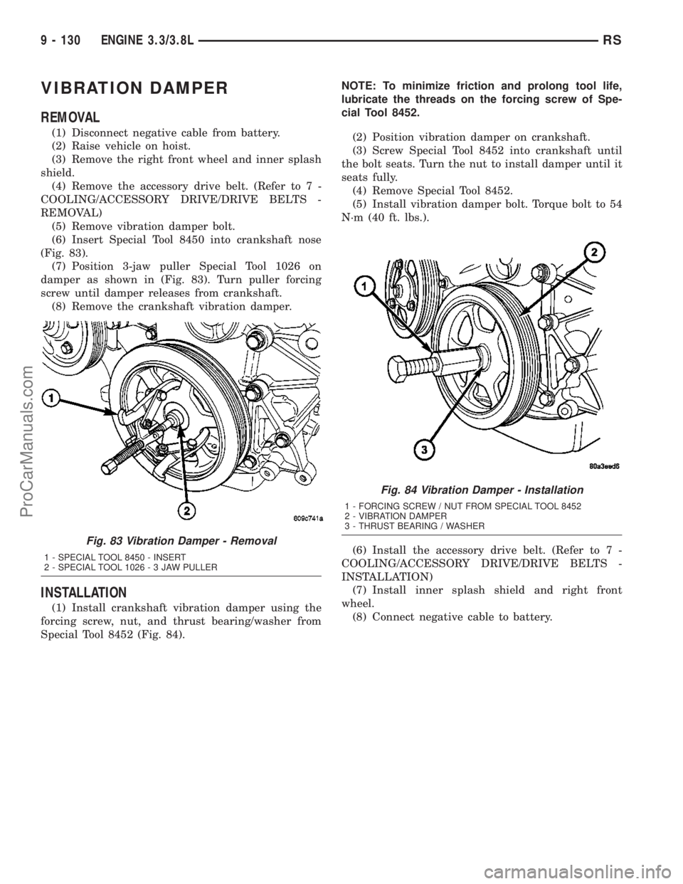 CHRYSLER VOYAGER 2003  Service Manual VIBRATION DAMPER
REMOVAL
(1) Disconnect negative cable from battery.
(2) Raise vehicle on hoist.
(3) Remove the right front wheel and inner splash
shield.
(4) Remove the accessory drive belt. (Refer t