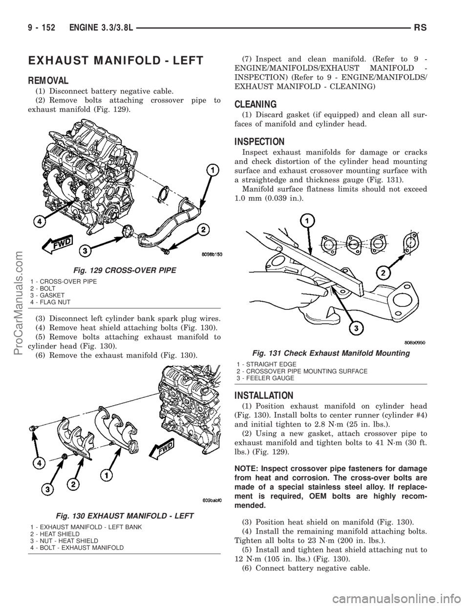 CHRYSLER VOYAGER 2003  Service Manual EXHAUST MANIFOLD - LEFT
REMOVAL
(1) Disconnect battery negative cable.
(2) Remove bolts attaching crossover pipe to
exhaust manifold (Fig. 129).
(3) Disconnect left cylinder bank spark plug wires.
(4)