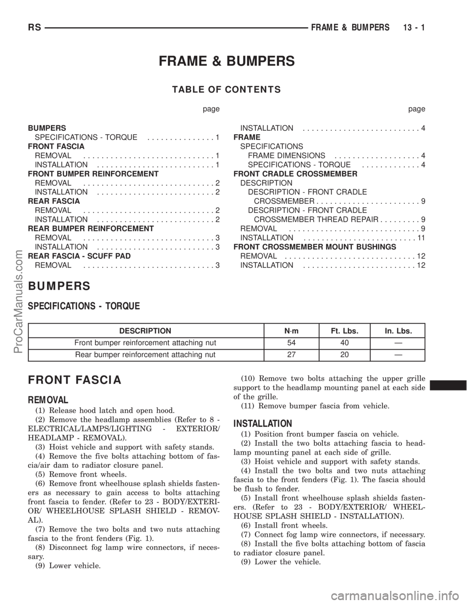 CHRYSLER VOYAGER 2003  Service Manual FRAME & BUMPERS
TABLE OF CONTENTS
page page
BUMPERS
SPECIFICATIONS - TORQUE...............1
FRONT FASCIA
REMOVAL.............................1
INSTALLATION..........................1
FRONT BUMPER REIN