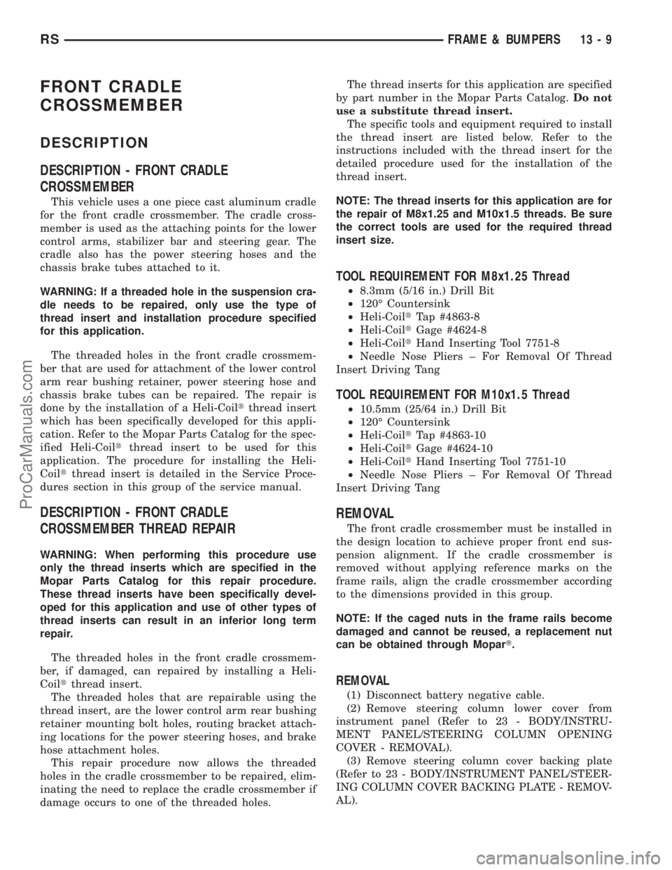 CHRYSLER VOYAGER 2003  Service Manual FRONT CRADLE
CROSSMEMBER
DESCRIPTION
DESCRIPTION - FRONT CRADLE
CROSSMEMBER
This vehicle uses a one piece cast aluminum cradle
for the front cradle crossmember. The cradle cross-
member is used as the
