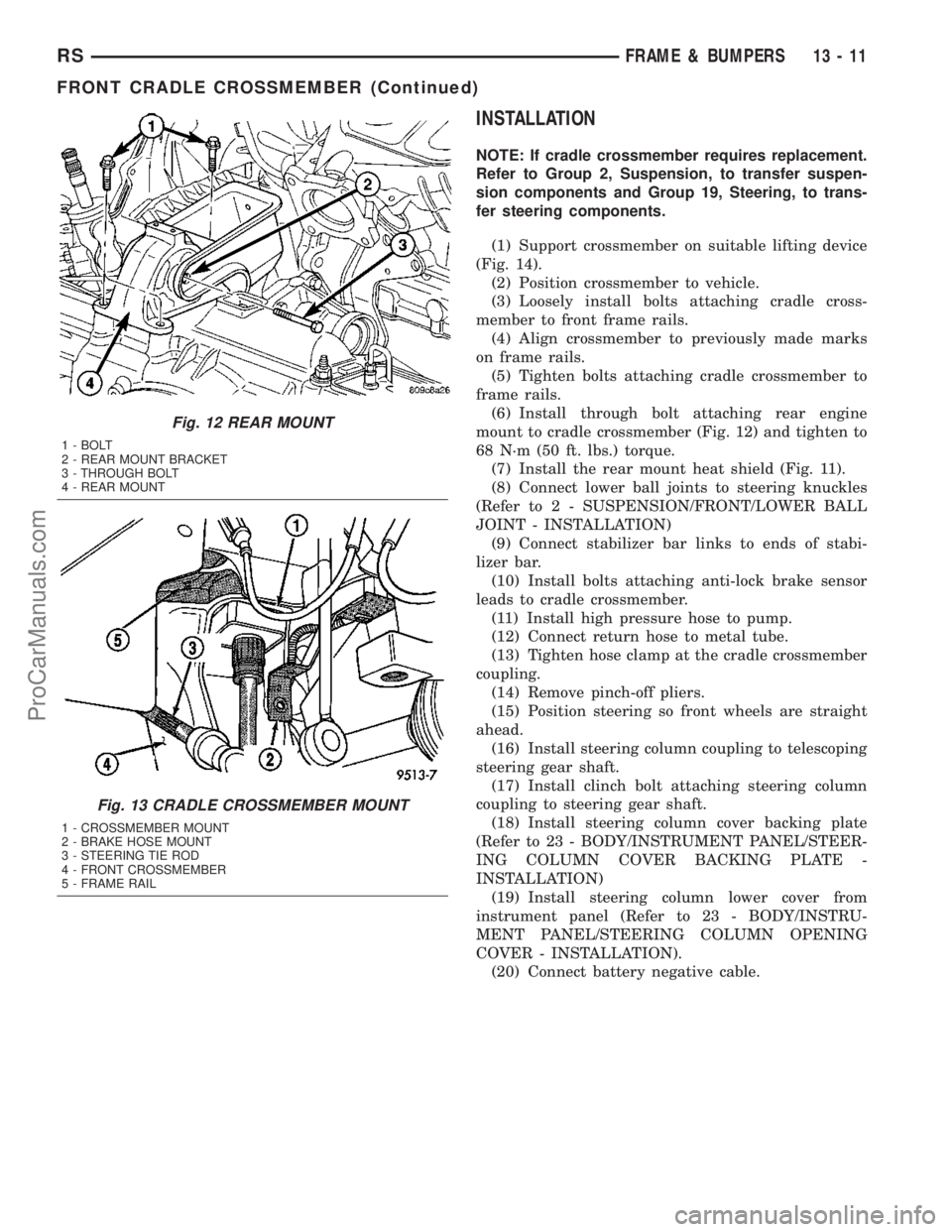 CHRYSLER VOYAGER 2003  Service Manual INSTALLATION
NOTE: If cradle crossmember requires replacement.
Refer to Group 2, Suspension, to transfer suspen-
sion components and Group 19, Steering, to trans-
fer steering components.
(1) Support 