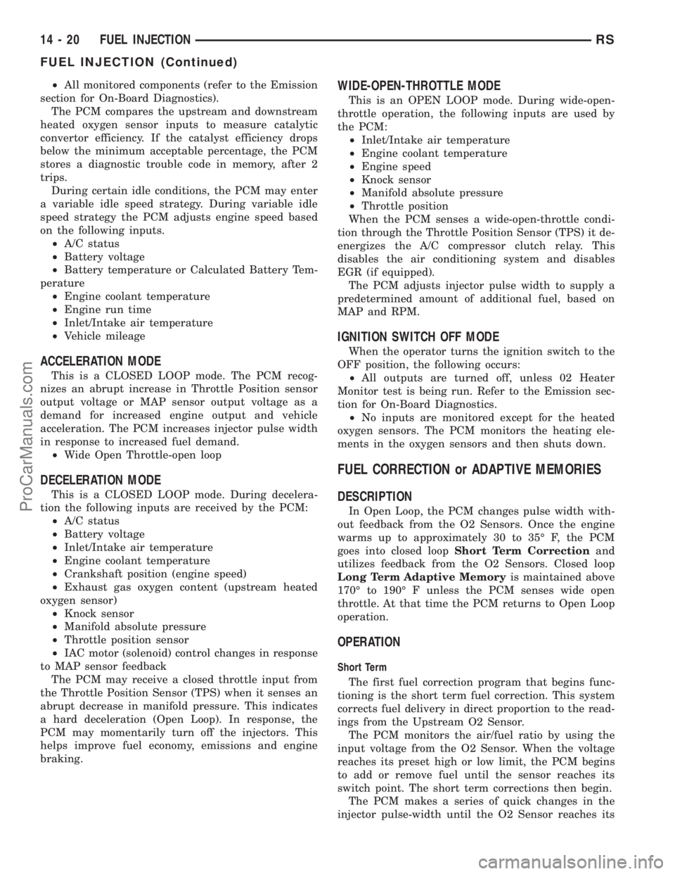 CHRYSLER VOYAGER 2003  Service Manual ²All monitored components (refer to the Emission
section for On-Board Diagnostics).
The PCM compares the upstream and downstream
heated oxygen sensor inputs to measure catalytic
convertor efficiency.