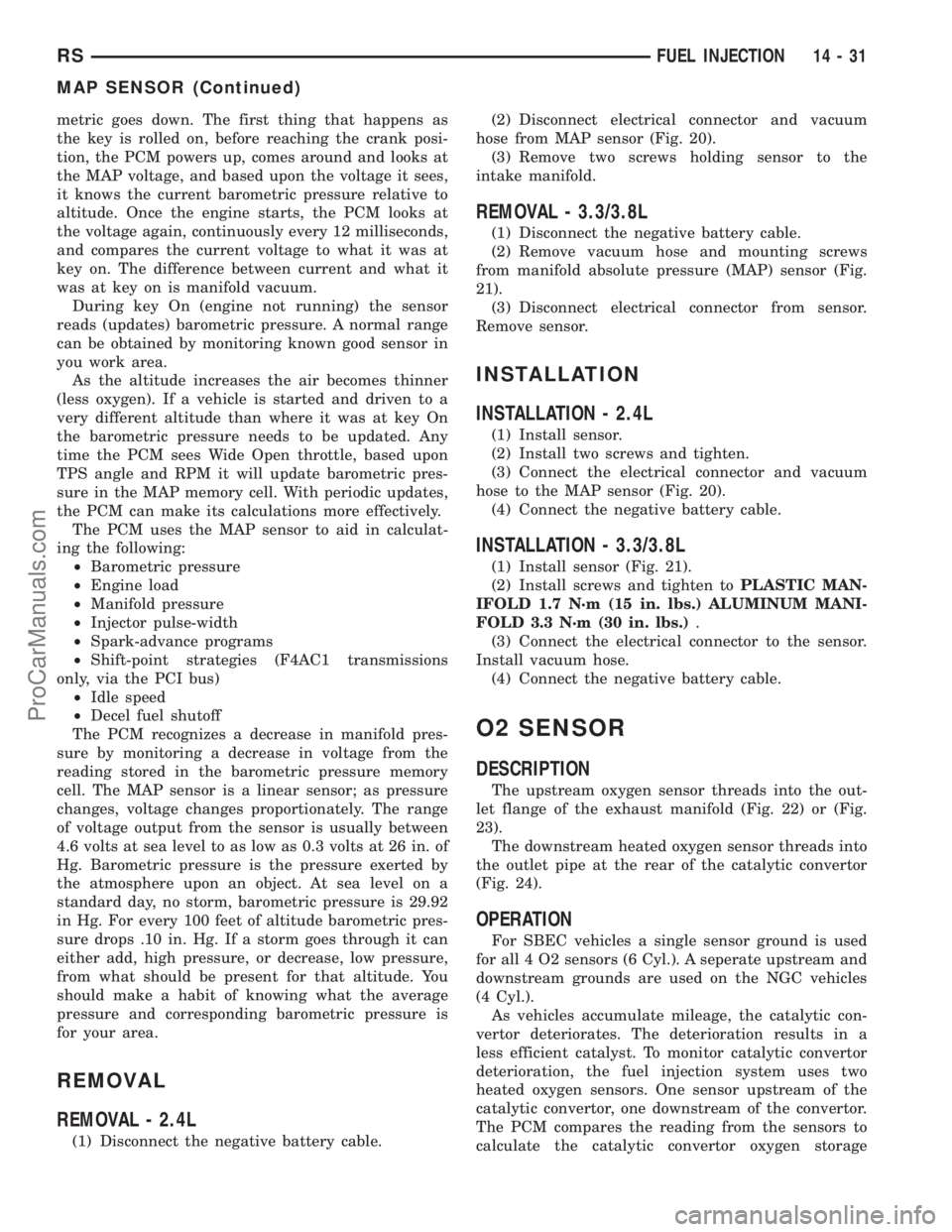 CHRYSLER VOYAGER 2003  Service Manual metric goes down. The first thing that happens as
the key is rolled on, before reaching the crank posi-
tion, the PCM powers up, comes around and looks at
the MAP voltage, and based upon the voltage i