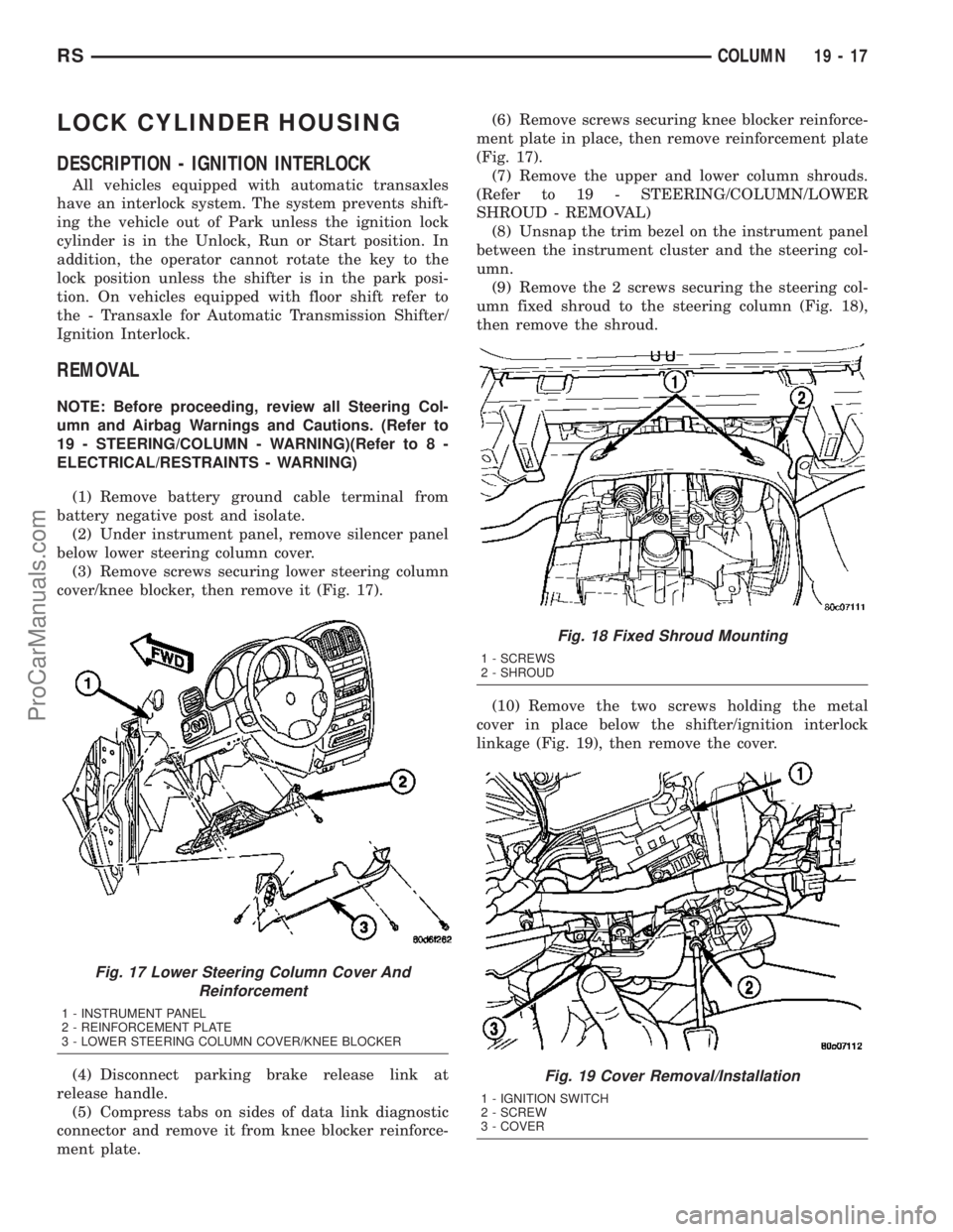 CHRYSLER VOYAGER 2003  Service Manual LOCK CYLINDER HOUSING
DESCRIPTION - IGNITION INTERLOCK
All vehicles equipped with automatic transaxles
have an interlock system. The system prevents shift-
ing the vehicle out of Park unless the ignit