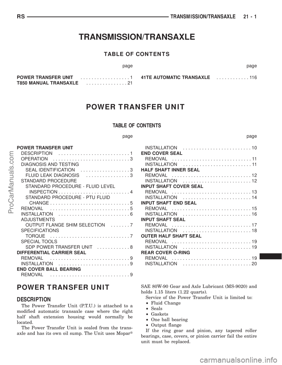 CHRYSLER VOYAGER 2003  Service Manual TRANSMISSION/TRANSAXLE
TABLE OF CONTENTS
page page
POWER TRANSFER UNIT..................1
T850 MANUAL TRANSAXLE...............2141TE AUTOMATIC TRANSAXLE............116
POWER TRANSFER UNIT
TABLE OF CON