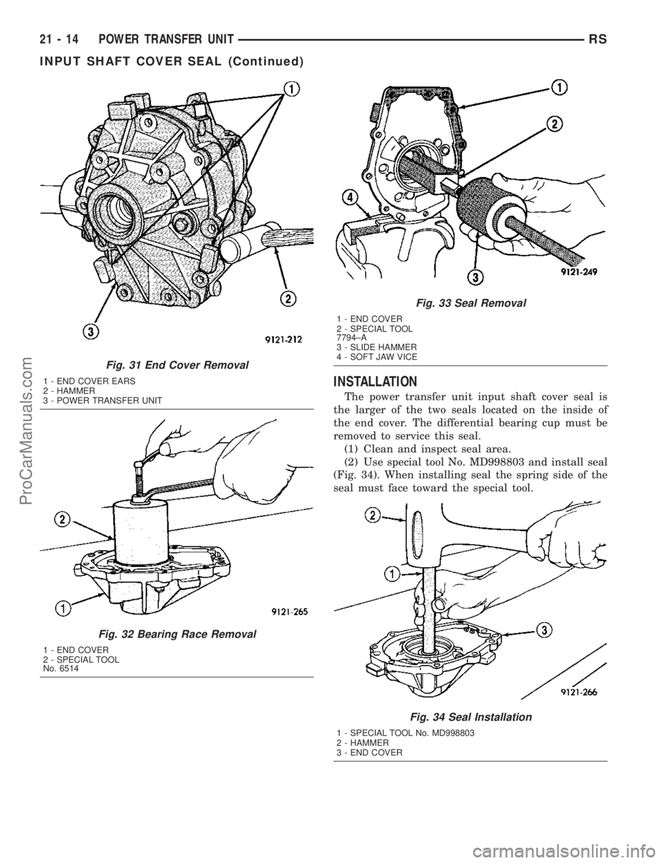 CHRYSLER VOYAGER 2003  Service Manual INSTALLATION
The power transfer unit input shaft cover seal is
the larger of the two seals located on the inside of
the end cover. The differential bearing cup must be
removed to service this seal.
(1