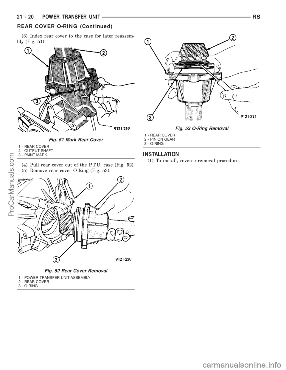CHRYSLER VOYAGER 2003  Service Manual (3) Index rear cover to the case for later reassem-
bly (Fig. 51).
(4) Pull rear cover out of the P.T.U. case (Fig. 52).
(5) Remove rear cover O-Ring (Fig. 53).
INSTALLATION
(1) To install, reverse re