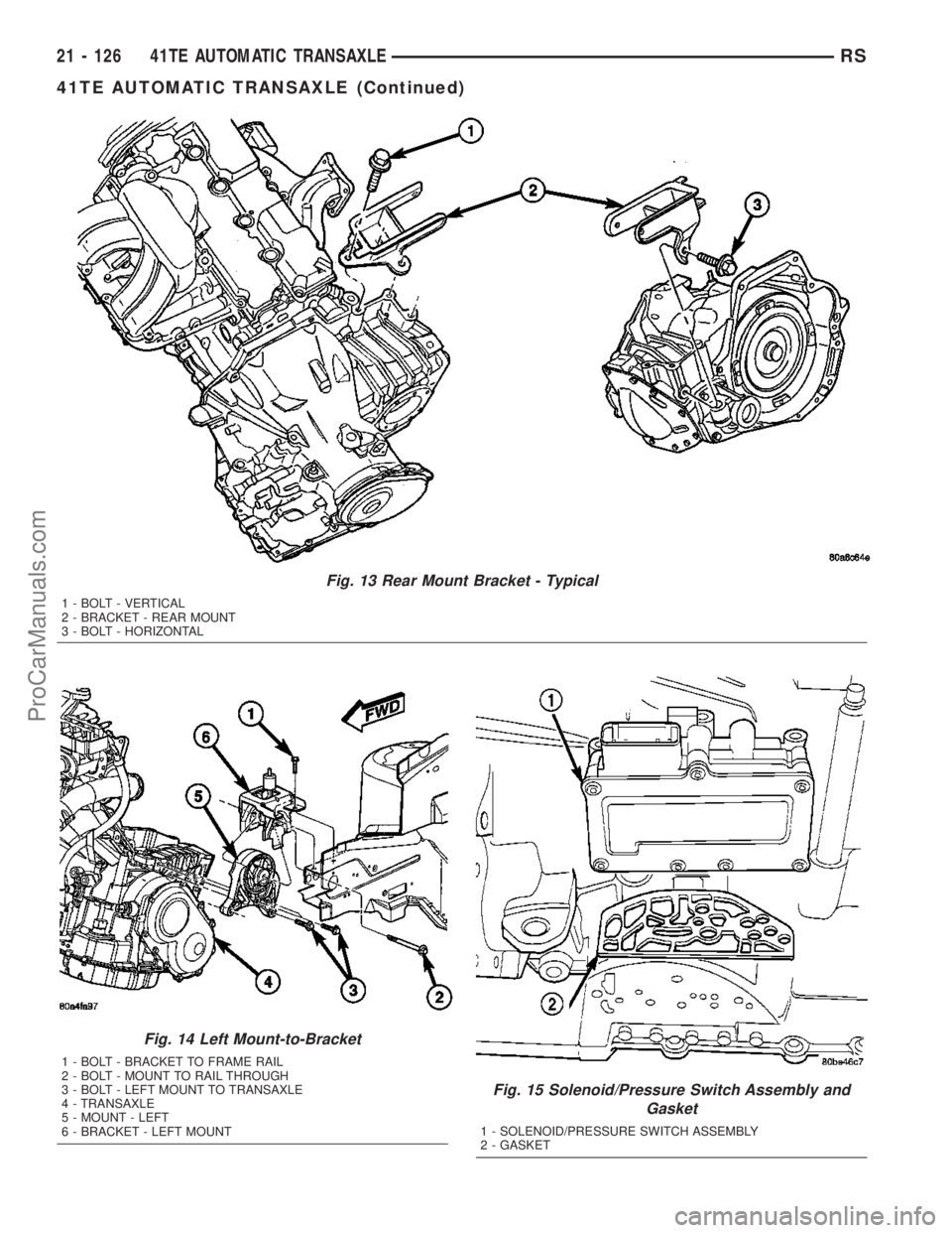 CHRYSLER VOYAGER 2003  Service Manual Fig. 13 Rear Mount Bracket - Typical
1 - BOLT - VERTICAL
2 - BRACKET - REAR MOUNT
3 - BOLT - HORIZONTAL
Fig. 14 Left Mount-to-Bracket
1 - BOLT - BRACKET TO FRAME RAIL
2 - BOLT - MOUNT TO RAIL THROUGH
