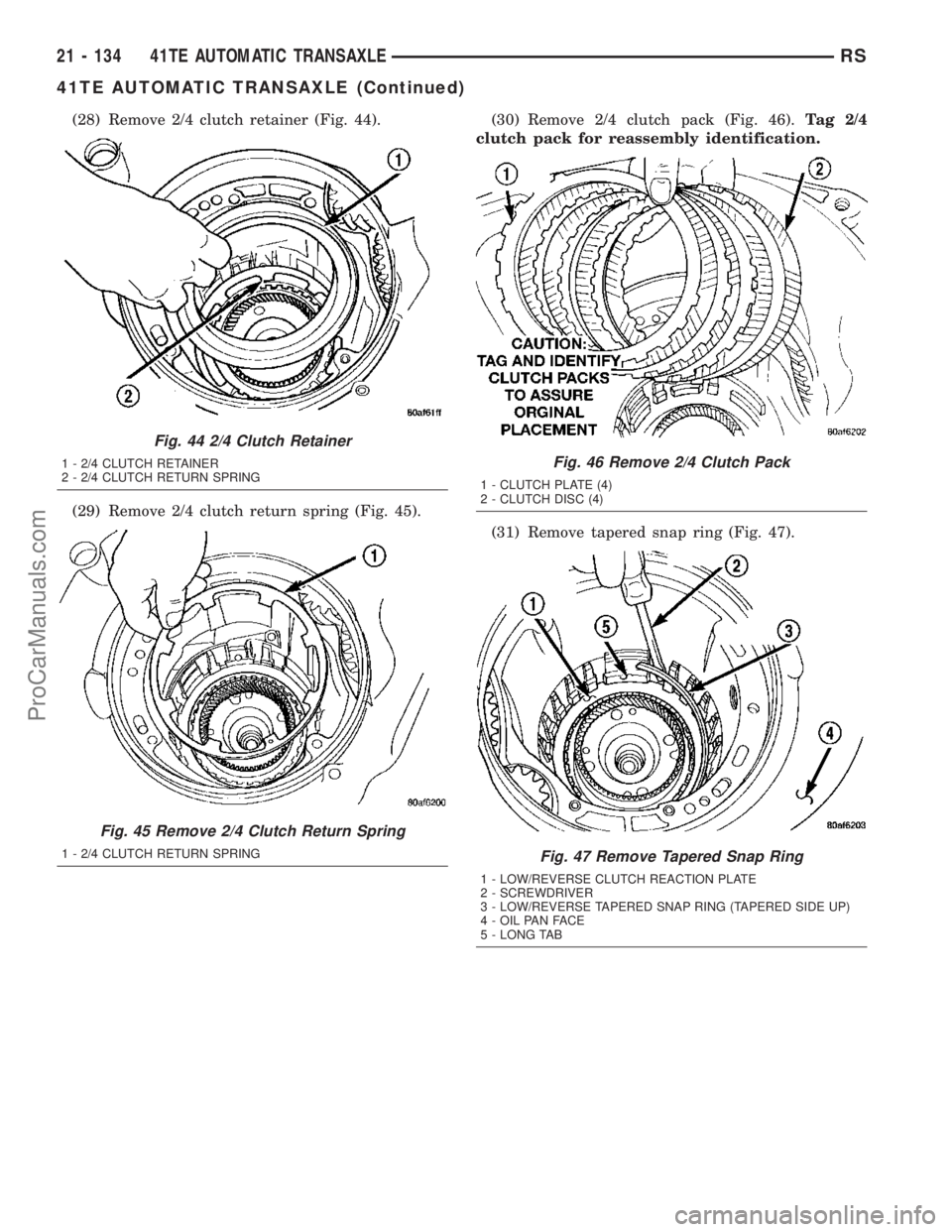 CHRYSLER VOYAGER 2003  Service Manual (28) Remove 2/4 clutch retainer (Fig. 44).
(29) Remove 2/4 clutch return spring (Fig. 45).(30) Remove 2/4 clutch pack (Fig. 46).Tag 2/4
clutch pack for reassembly identification.
(31) Remove tapered s