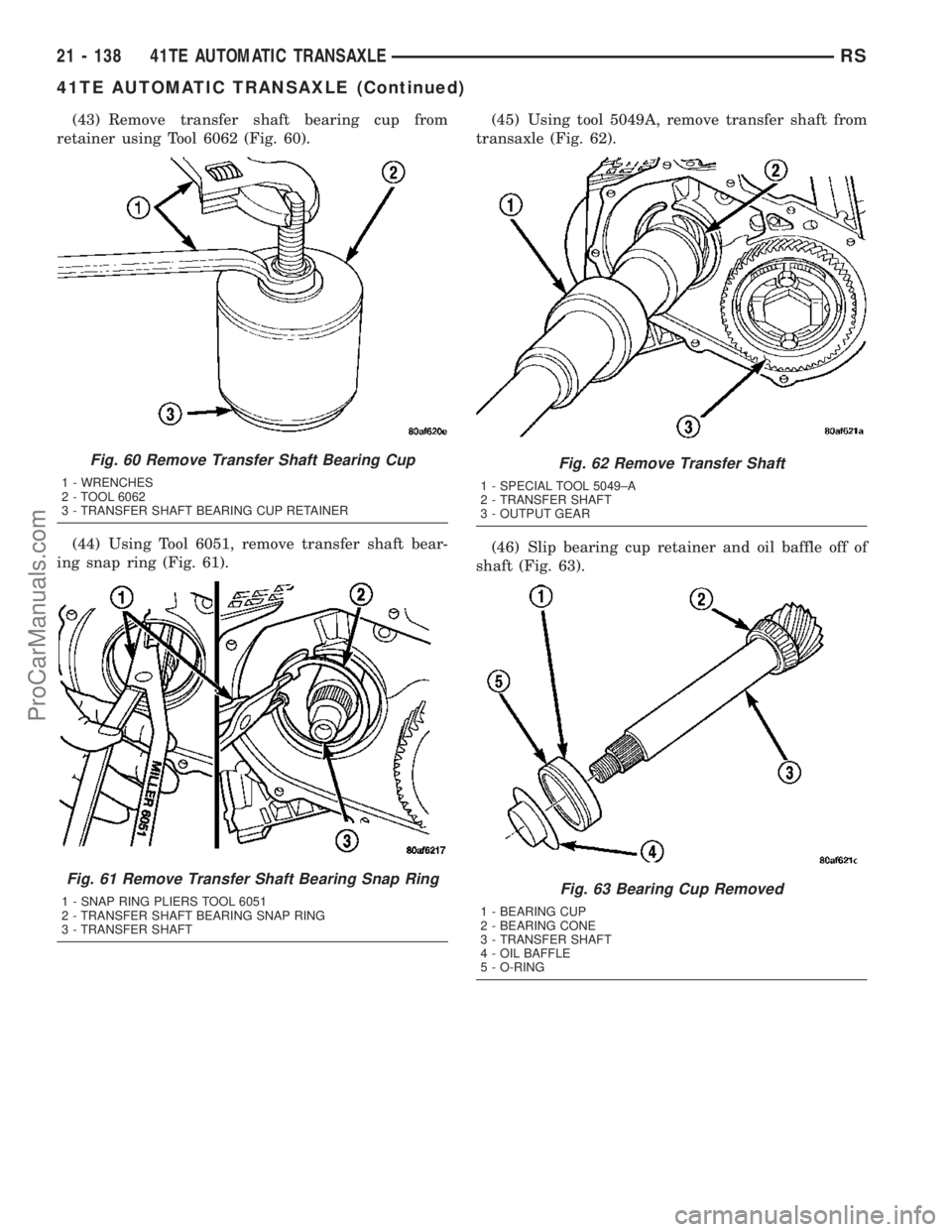 CHRYSLER VOYAGER 2003  Service Manual (43) Remove transfer shaft bearing cup from
retainer using Tool 6062 (Fig. 60).
(44) Using Tool 6051, remove transfer shaft bear-
ing snap ring (Fig. 61).(45) Using tool 5049A, remove transfer shaft f