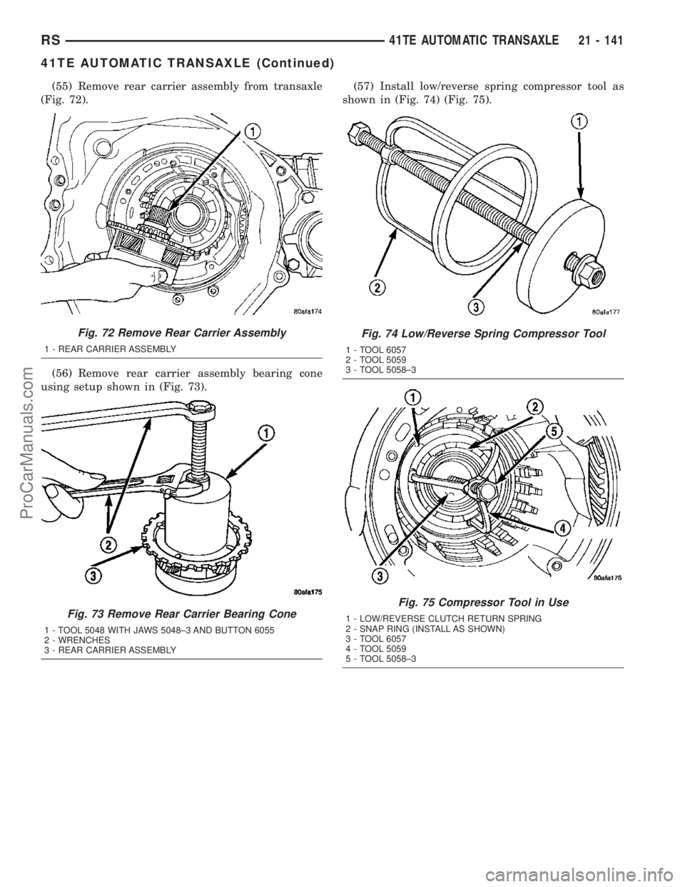 CHRYSLER VOYAGER 2003  Service Manual (55) Remove rear carrier assembly from transaxle
(Fig. 72).
(56) Remove rear carrier assembly bearing cone
using setup shown in (Fig. 73).(57) Install low/reverse spring compressor tool as
shown in (F