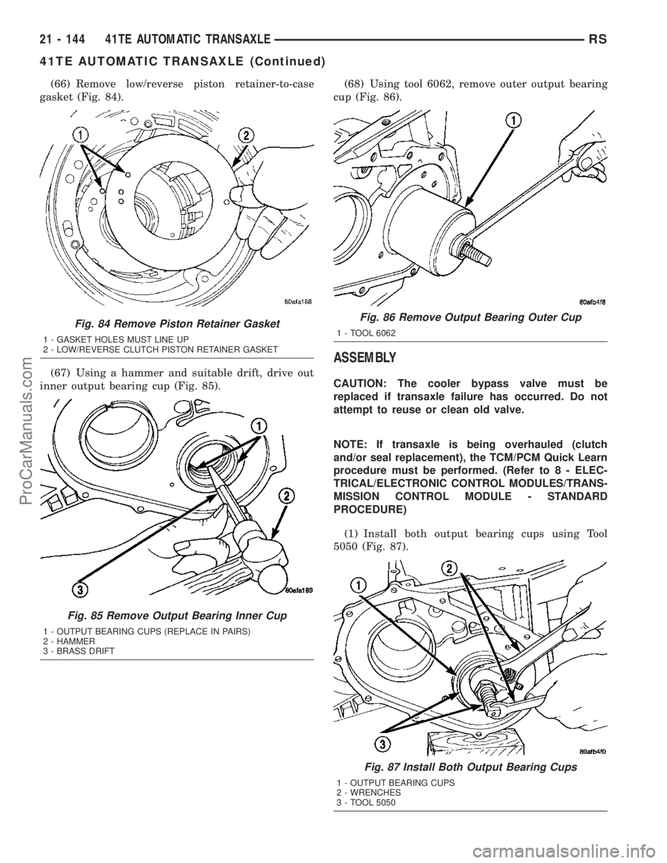 CHRYSLER VOYAGER 2003  Service Manual (66) Remove low/reverse piston retainer-to-case
gasket (Fig. 84).
(67) Using a hammer and suitable drift, drive out
inner output bearing cup (Fig. 85).(68) Using tool 6062, remove outer output bearing