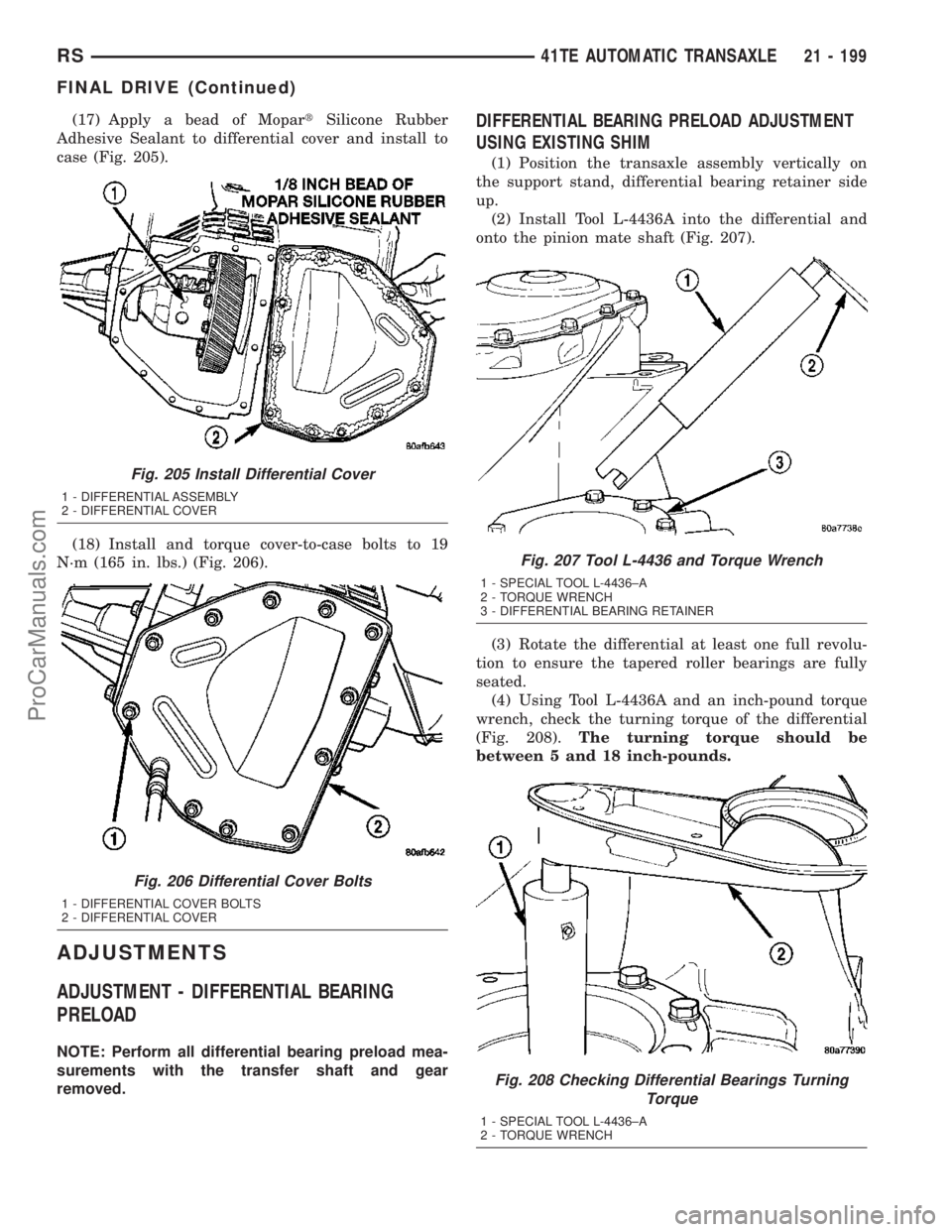 CHRYSLER VOYAGER 2003  Service Manual (17) Apply a bead of MopartSilicone Rubber
Adhesive Sealant to differential cover and install to
case (Fig. 205).
(18) Install and torque cover-to-case bolts to 19
N´m (165 in. lbs.) (Fig. 206).
ADJU