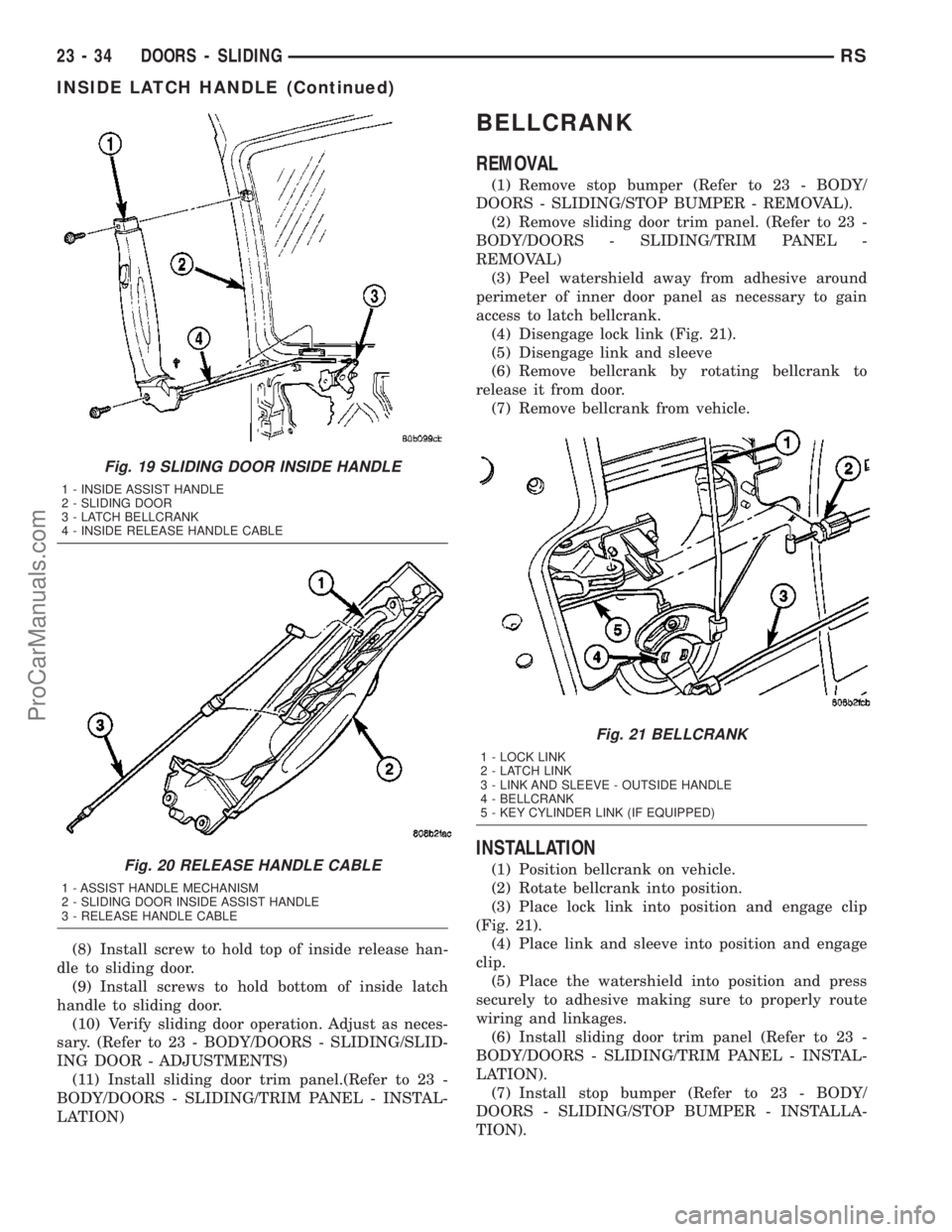 CHRYSLER VOYAGER 2003  Service Manual (8) Install screw to hold top of inside release han-
dle to sliding door.
(9) Install screws to hold bottom of inside latch
handle to sliding door.
(10) Verify sliding door operation. Adjust as neces-