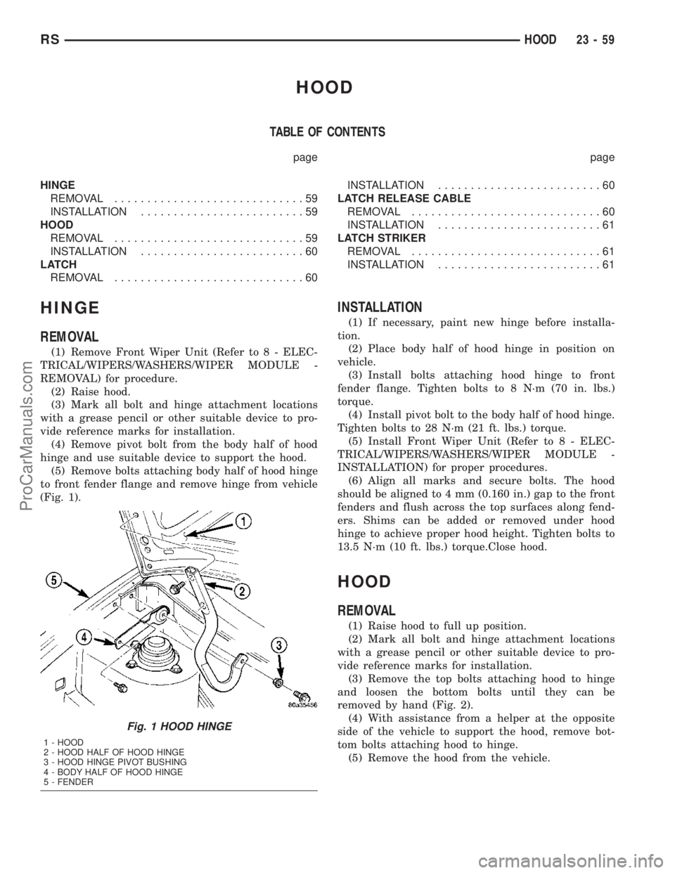 CHRYSLER VOYAGER 2003  Service Manual HOOD
TABLE OF CONTENTS
page page
HINGE
REMOVAL.............................59
INSTALLATION.........................59
HOOD
REMOVAL.............................59
INSTALLATION.........................6