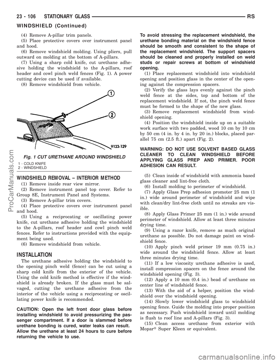 CHRYSLER VOYAGER 2003  Service Manual (4) Remove A-pillar trim panels.
(5) Place protective covers over instrument panel
and hood.
(6) Remove windshield molding. Using pliers, pull
outward on molding at the bottom of A-pillars.
(7) Using 