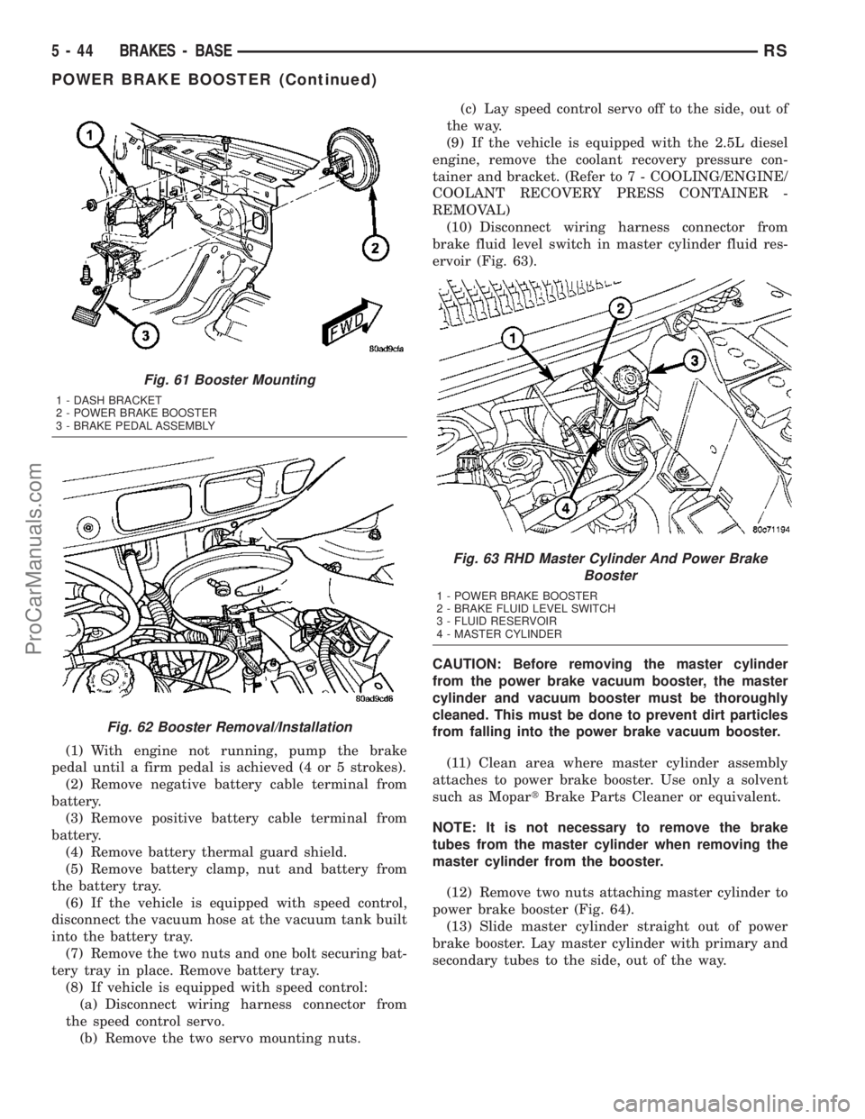 CHRYSLER VOYAGER 2003  Service Manual (1) With engine not running, pump the brake
pedal until a firm pedal is achieved (4 or 5 strokes).
(2) Remove negative battery cable terminal from
battery.
(3) Remove positive battery cable terminal f