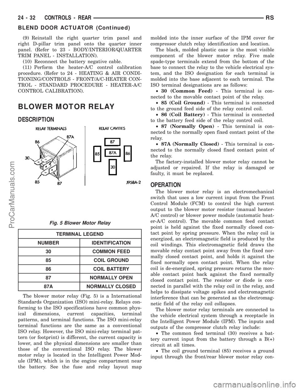CHRYSLER VOYAGER 2003  Service Manual (9) Reinstall the right quarter trim panel and
right D-pillar trim panel onto the quarter inner
panel. (Refer to 23 - BODY/INTERIOR/QUARTER
TRIM PANEL - INSTALLATION).
(10) Reconnect the battery negat