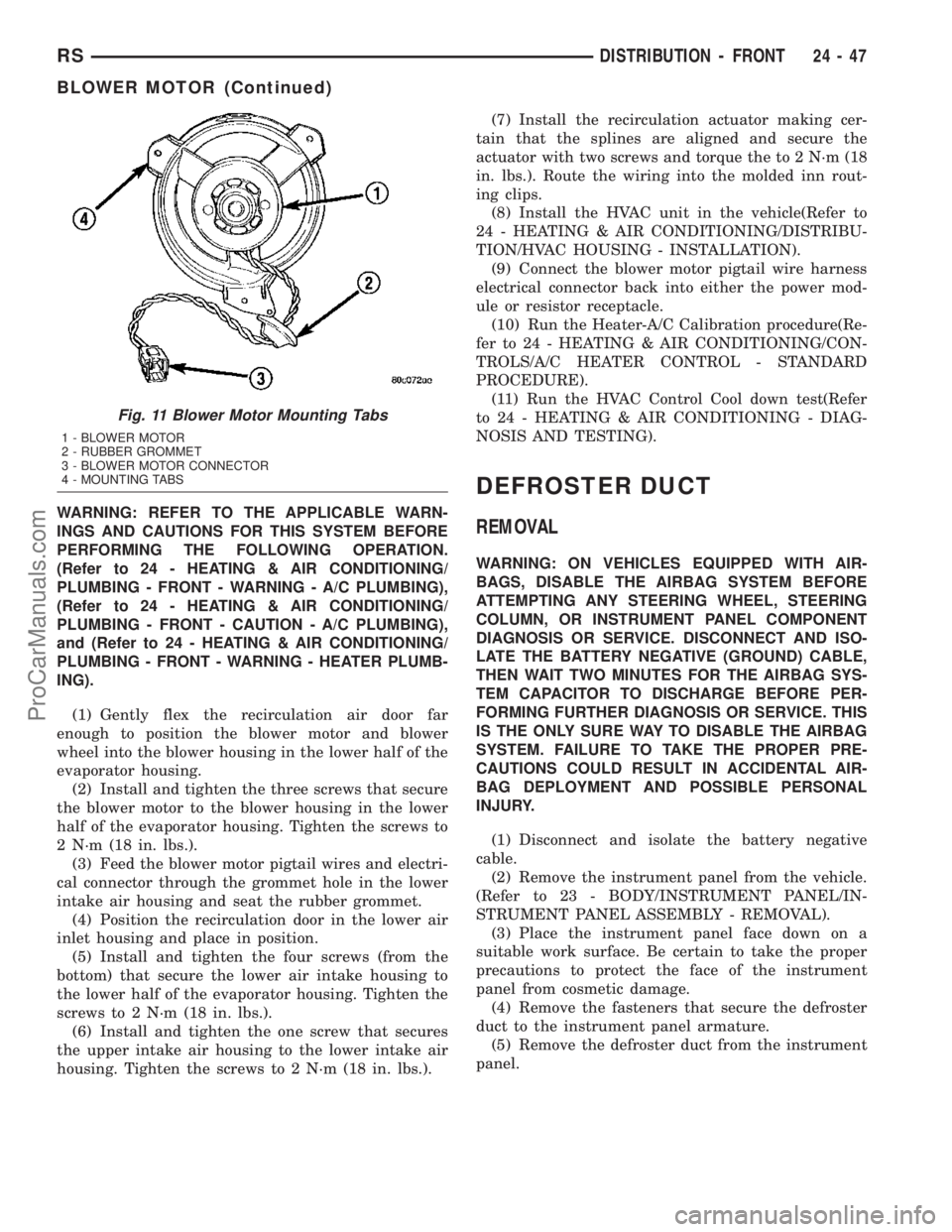 CHRYSLER VOYAGER 2003  Service Manual WARNING: REFER TO THE APPLICABLE WARN-
INGS AND CAUTIONS FOR THIS SYSTEM BEFORE
PERFORMING THE FOLLOWING OPERATION.
(Refer to 24 - HEATING & AIR CONDITIONING/
PLUMBING - FRONT - WARNING - A/C PLUMBING