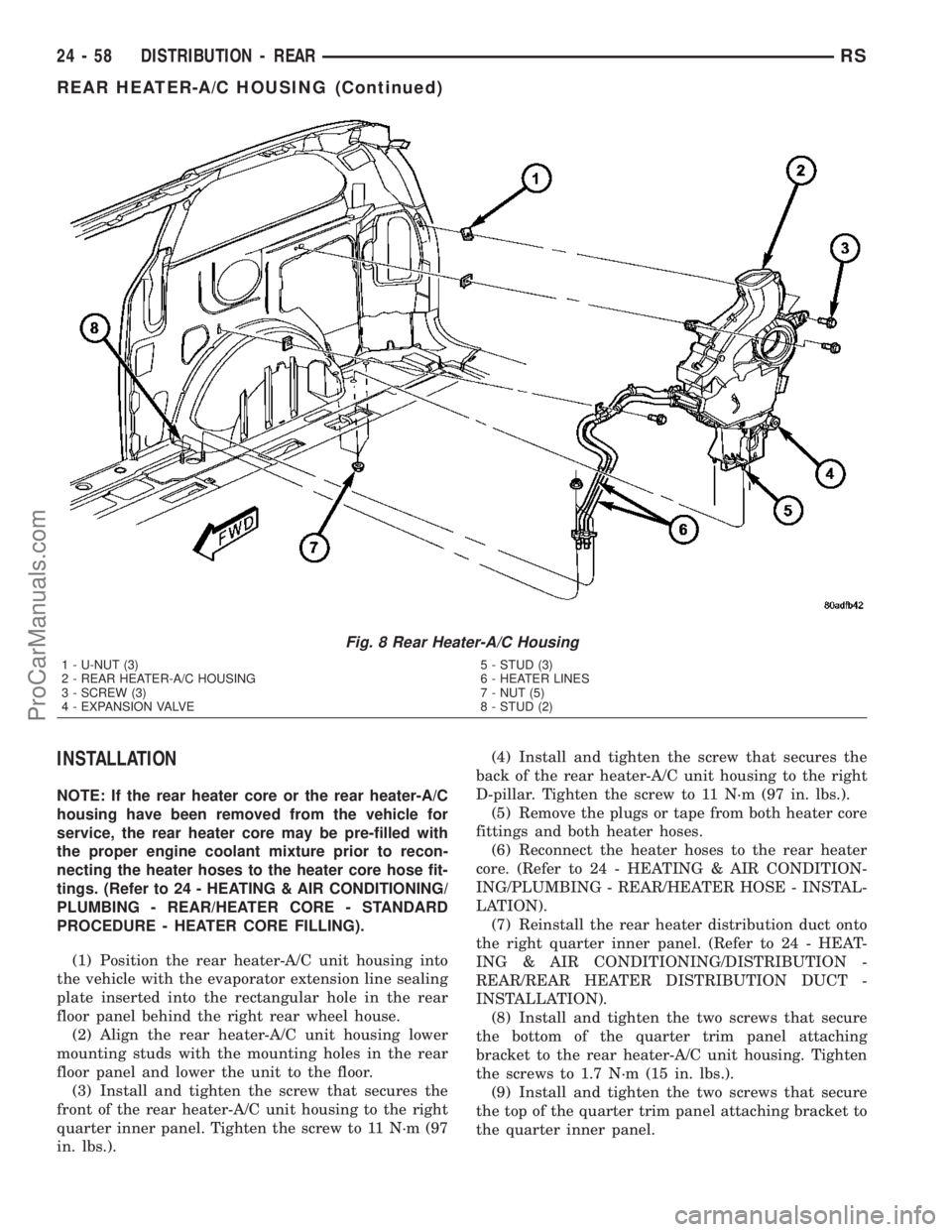 CHRYSLER VOYAGER 2003  Service Manual INSTALLATION
NOTE: If the rear heater core or the rear heater-A/C
housing have been removed from the vehicle for
service, the rear heater core may be pre-filled with
the proper engine coolant mixture 