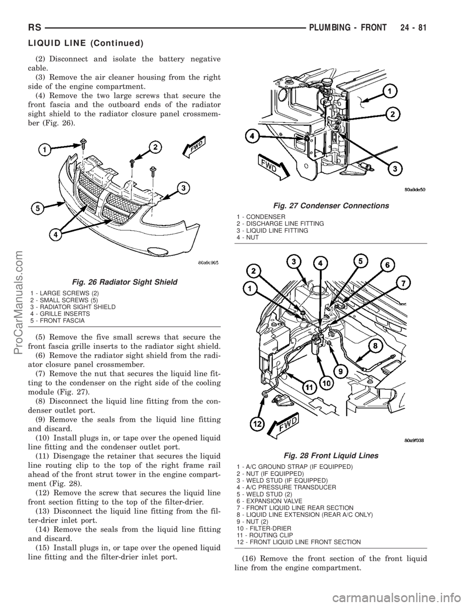 CHRYSLER VOYAGER 2003  Service Manual (2) Disconnect and isolate the battery negative
cable.
(3) Remove the air cleaner housing from the right
side of the engine compartment.
(4) Remove the two large screws that secure the
front fascia an