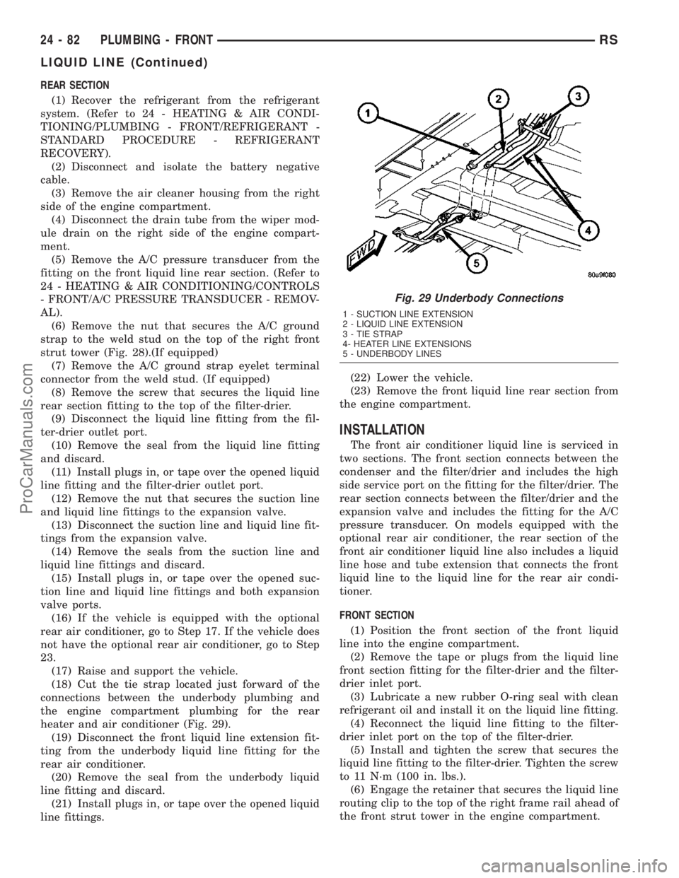 CHRYSLER VOYAGER 2003  Service Manual REAR SECTION
(1) Recover the refrigerant from the refrigerant
system. (Refer to 24 - HEATING & AIR CONDI-
TIONING/PLUMBING - FRONT/REFRIGERANT -
STANDARD PROCEDURE - REFRIGERANT
RECOVERY).
(2) Disconn