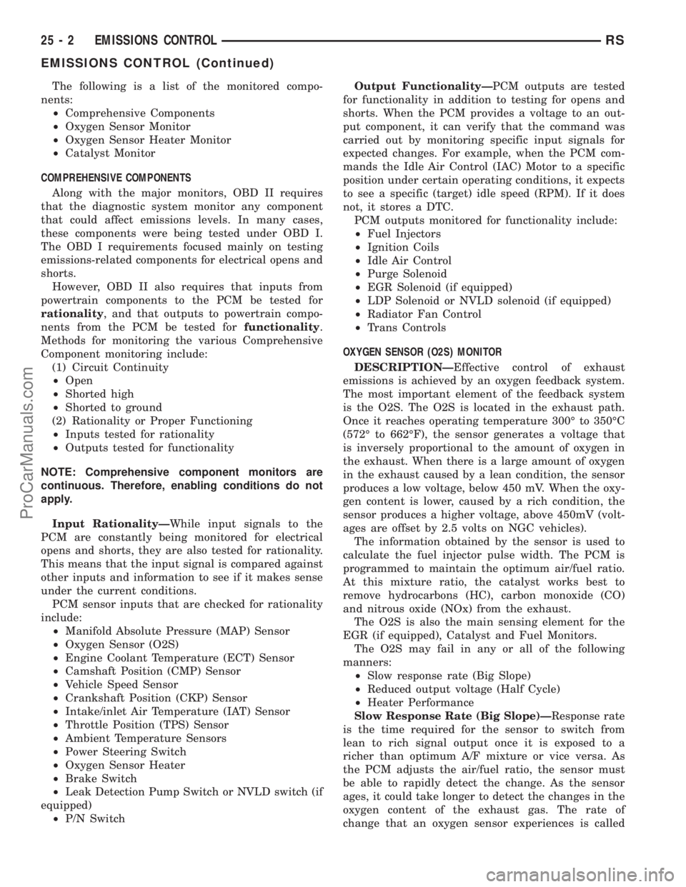CHRYSLER VOYAGER 2003  Service Manual The following is a list of the monitored compo-
nents:
²Comprehensive Components
²Oxygen Sensor Monitor
²Oxygen Sensor Heater Monitor
²Catalyst Monitor
COMPREHENSIVE COMPONENTS
Along with the majo