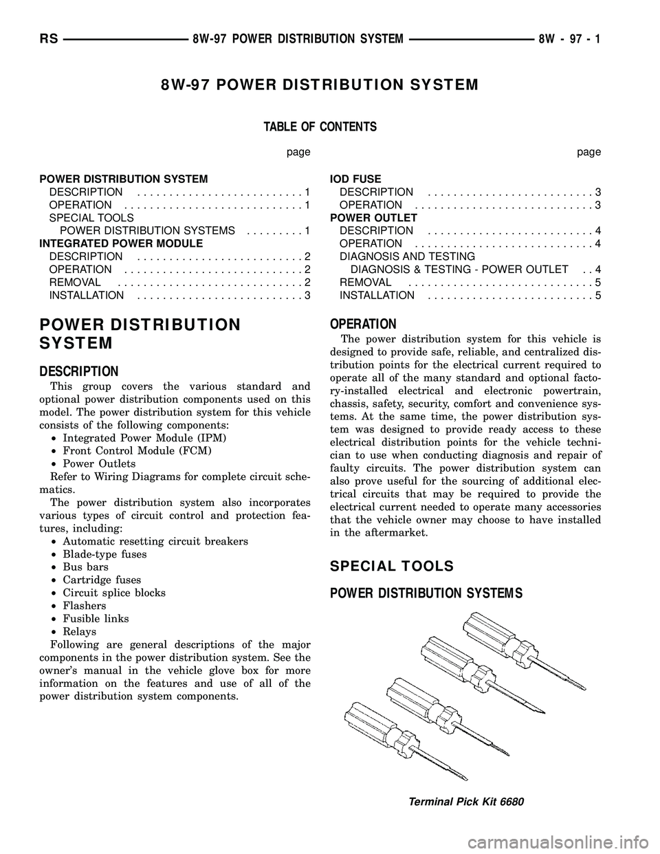 CHRYSLER VOYAGER 2004  Service Manual 8W-97 POWER DISTRIBUTION SYSTEM
TABLE OF CONTENTS
page page
POWER DISTRIBUTION SYSTEM
DESCRIPTION..........................1
OPERATION............................1
SPECIAL TOOLS
POWER DISTRIBUTION SYS