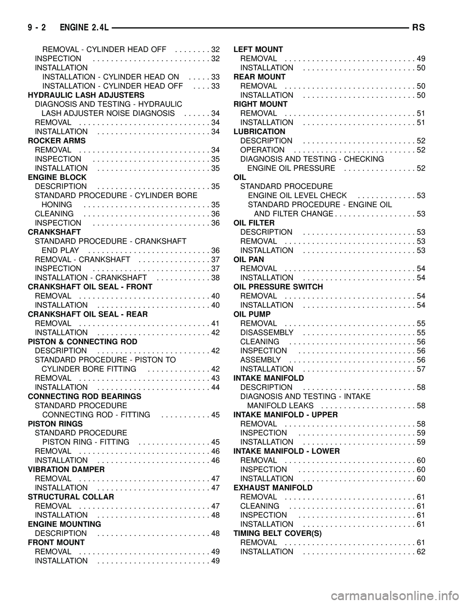 CHRYSLER VOYAGER 2004  Service Manual REMOVAL - CYLINDER HEAD OFF........32
INSPECTION..........................32
INSTALLATION
INSTALLATION - CYLINDER HEAD ON.....33
INSTALLATION - CYLINDER HEAD OFF....33
HYDRAULIC LASH ADJUSTERS
DIAGNOS