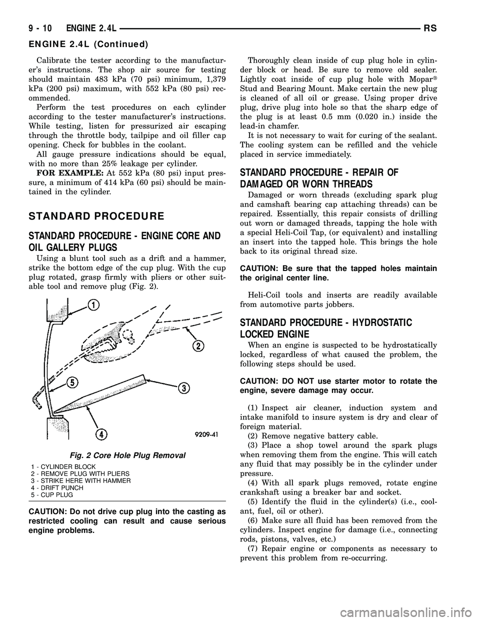 CHRYSLER VOYAGER 2004  Service Manual Calibrate the tester according to the manufactur-
ers instructions. The shop air source for testing
should maintain 483 kPa (70 psi) minimum, 1,379
kPa (200 psi) maximum, with 552 kPa (80 psi) rec-
o