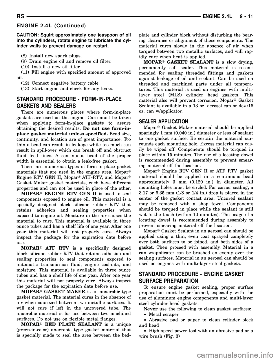 CHRYSLER VOYAGER 2004  Service Manual CAUTION: Squirt approximately one teaspoon of oil
into the cylinders, rotate engine to lubricate the cyl-
inder walls to prevent damage on restart.
(8) Install new spark plugs.
(9) Drain engine oil an