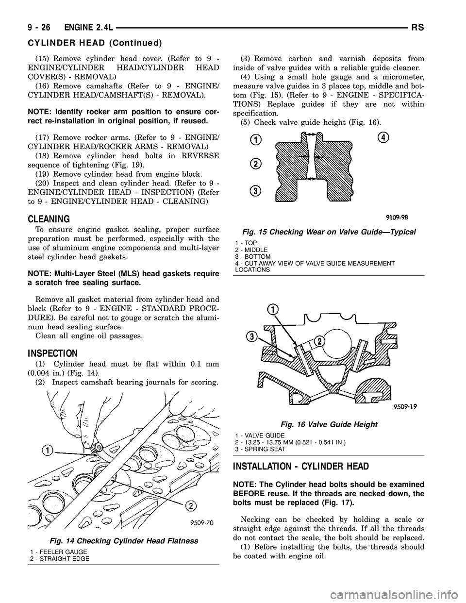 CHRYSLER VOYAGER 2004  Service Manual (15) Remove cylinder head cover. (Refer to 9 -
ENGINE/CYLINDER HEAD/CYLINDER HEAD
COVER(S) - REMOVAL)
(16) Remove camshafts (Refer to 9 - ENGINE/
CYLINDER HEAD/CAMSHAFT(S) - REMOVAL).
NOTE: Identify r