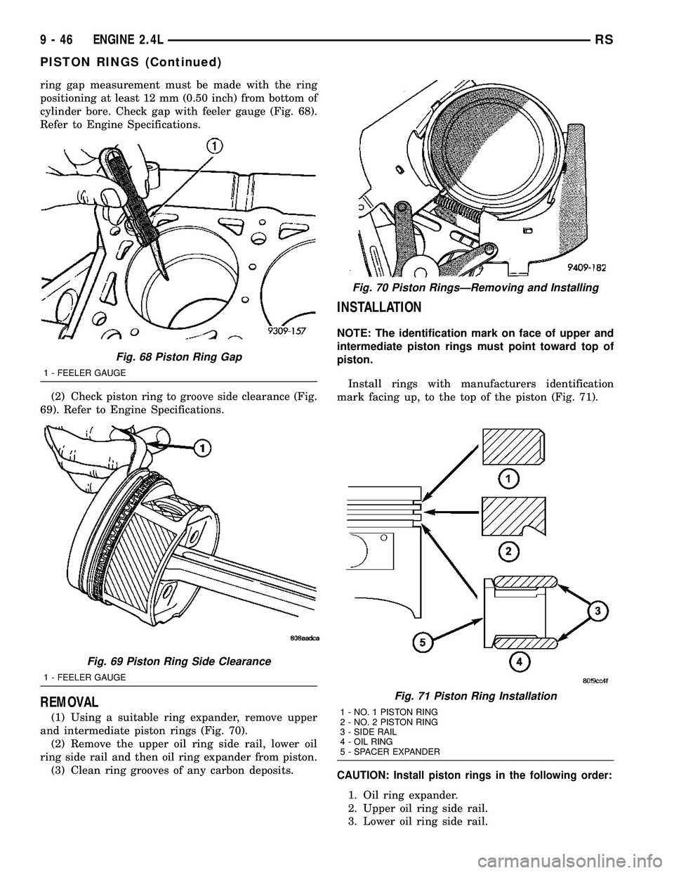 CHRYSLER VOYAGER 2004  Service Manual ring gap measurement must be made with the ring
positioning at least 12 mm (0.50 inch) from bottom of
cylinder bore. Check gap with feeler gauge (Fig. 68).
Refer to Engine Specifications.
(2) Check pi