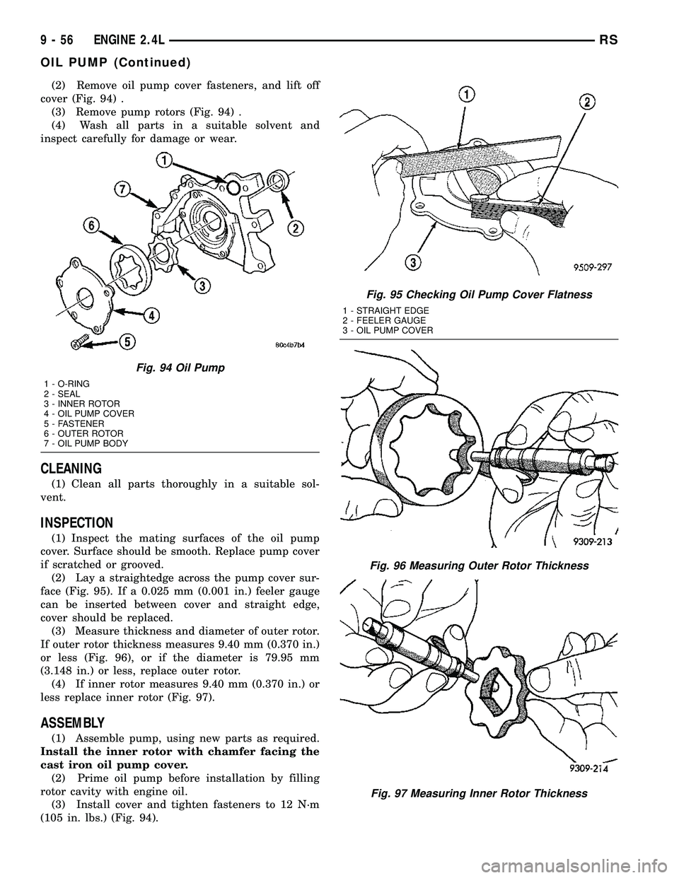 CHRYSLER VOYAGER 2004  Service Manual (2) Remove oil pump cover fasteners, and lift off
cover (Fig. 94) .
(3) Remove pump rotors (Fig. 94) .
(4) Wash all parts in a suitable solvent and
inspect carefully for damage or wear.
CLEANING
(1) C