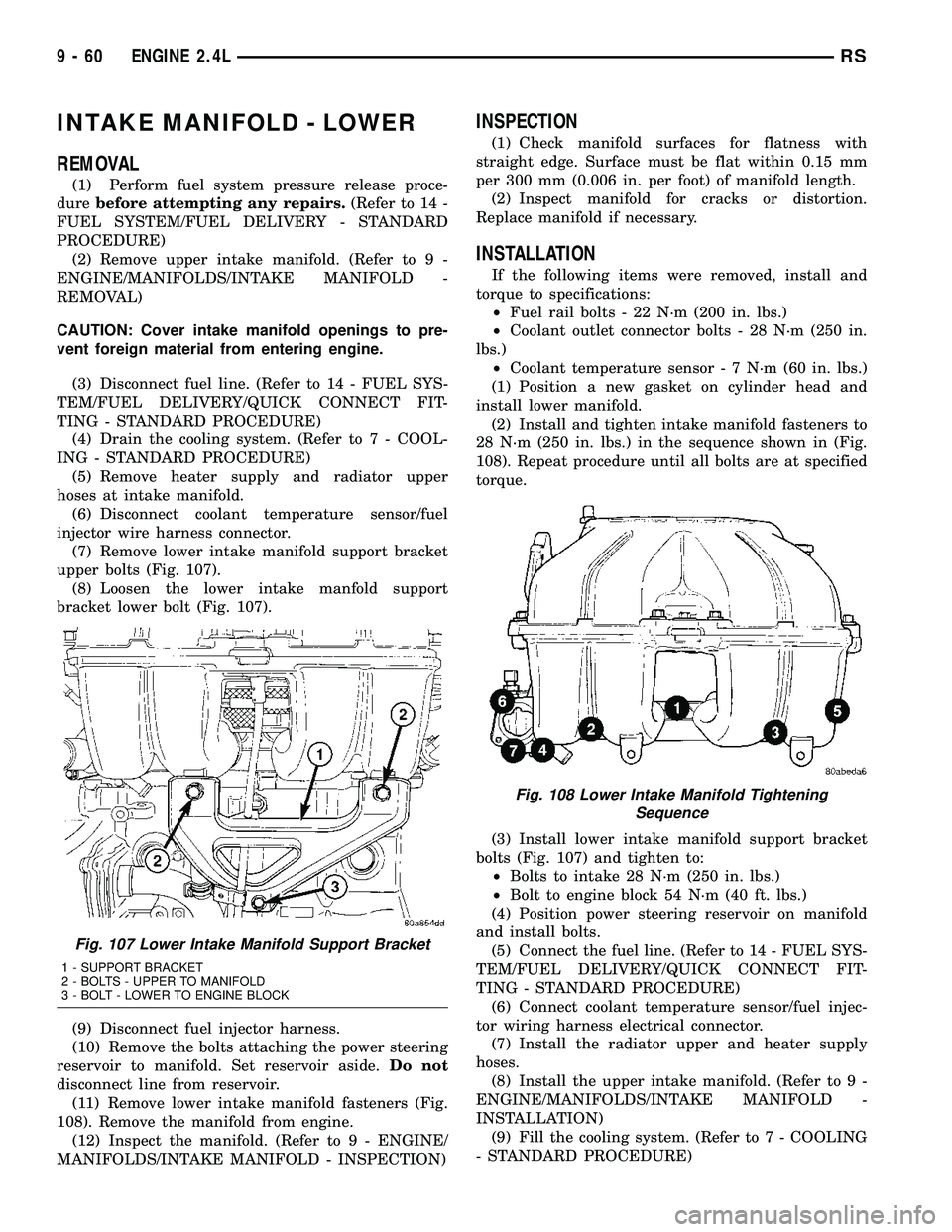 CHRYSLER VOYAGER 2004  Service Manual INTAKE MANIFOLD - LOWER
REMOVAL
(1) Perform fuel system pressure release proce-
durebefore attempting any repairs.(Refer to 14 -
FUEL SYSTEM/FUEL DELIVERY - STANDARD
PROCEDURE)
(2) Remove upper intake