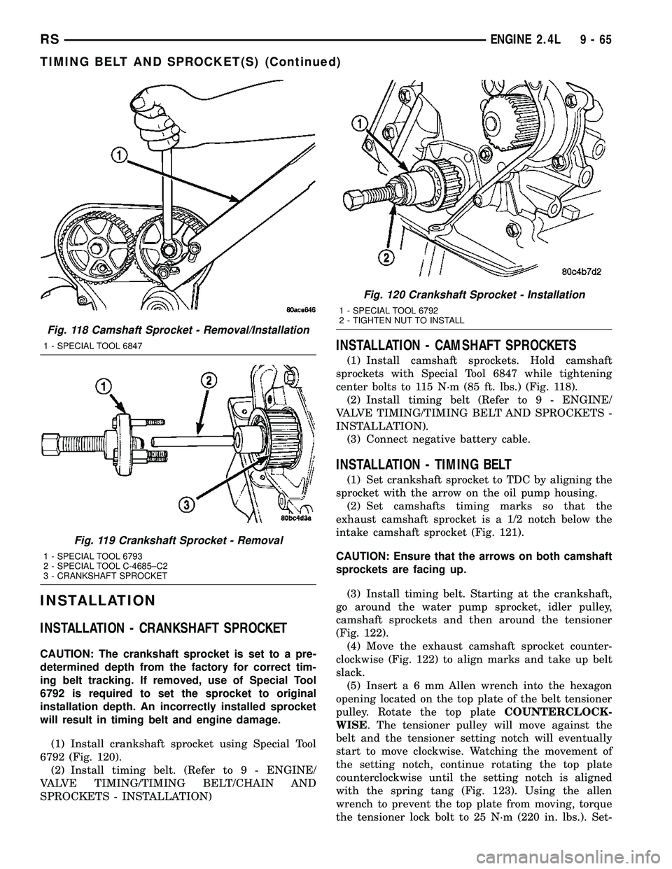 CHRYSLER VOYAGER 2004  Service Manual INSTALLATION
INSTALLATION - CRANKSHAFT SPROCKET
CAUTION: The crankshaft sprocket is set to a pre-
determined depth from the factory for correct tim-
ing belt tracking. If removed, use of Special Tool
