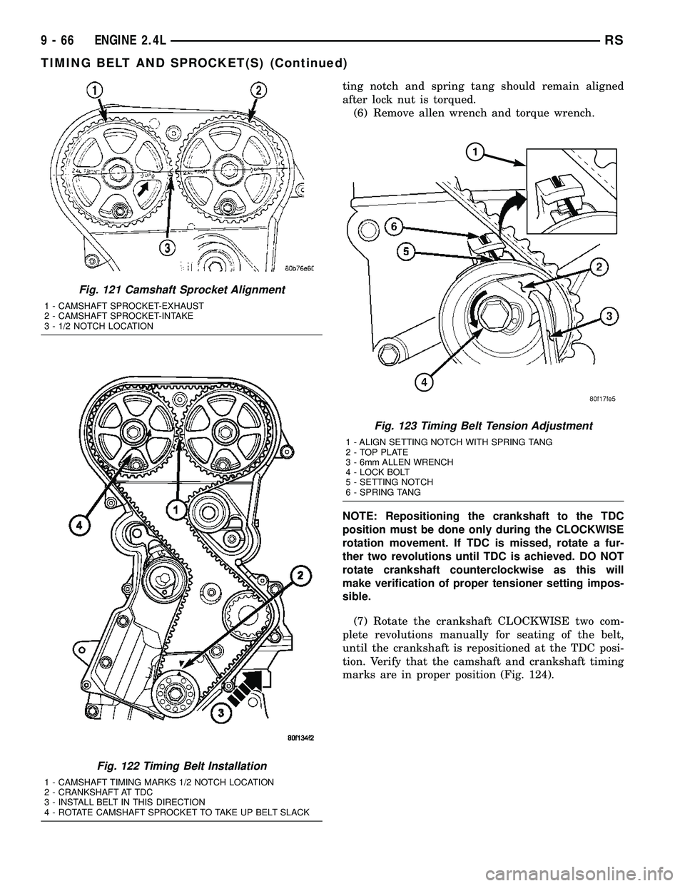 CHRYSLER VOYAGER 2004  Service Manual ting notch and spring tang should remain aligned
after lock nut is torqued.
(6) Remove allen wrench and torque wrench.
NOTE: Repositioning the crankshaft to the TDC
position must be done only during t