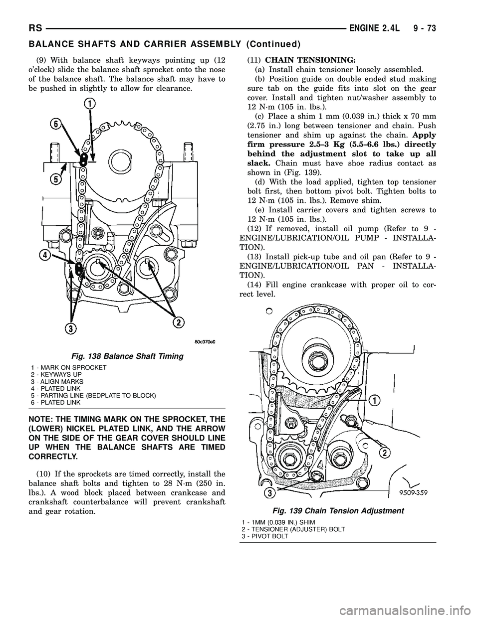 CHRYSLER VOYAGER 2004  Service Manual (9) With balance shaft keyways pointing up (12
oclock) slide the balance shaft sprocket onto the nose
of the balance shaft. The balance shaft may have to
be pushed in slightly to allow for clearance.