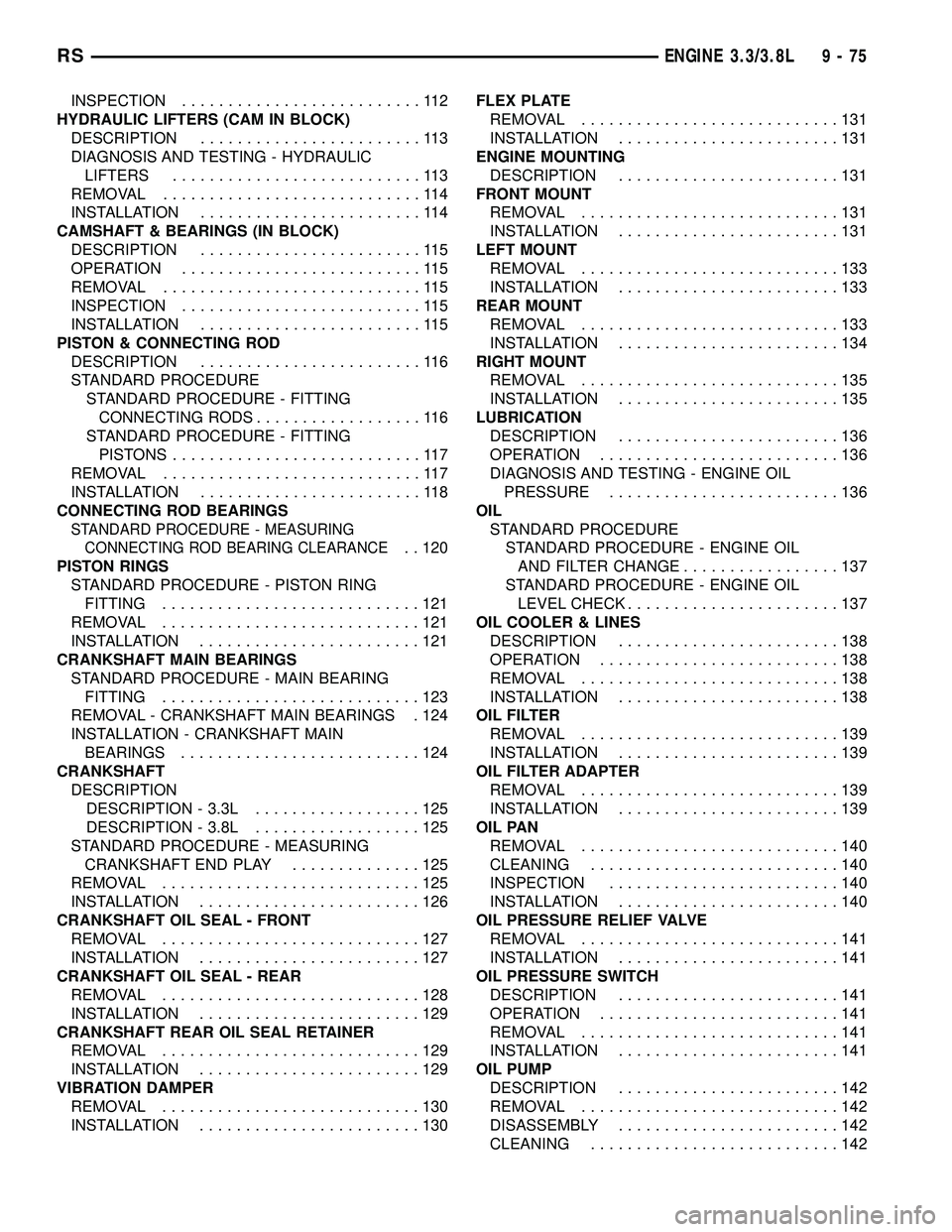 CHRYSLER VOYAGER 2004  Service Manual INSPECTION..........................112
HYDRAULIC LIFTERS (CAM IN BLOCK)
DESCRIPTION........................113
DIAGNOSIS AND TESTING - HYDRAULIC
LIFTERS...........................113
REMOVAL.........