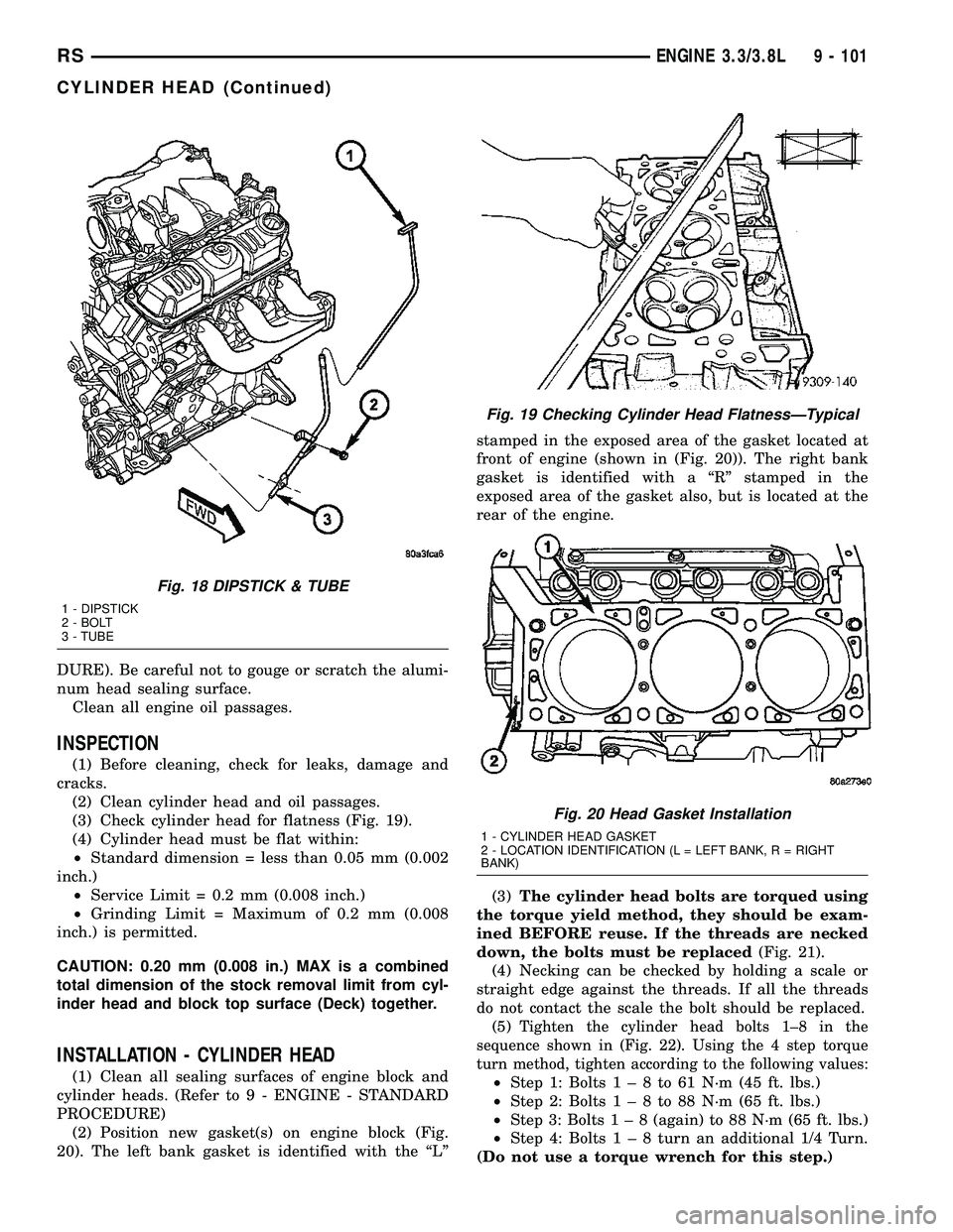 CHRYSLER VOYAGER 2004  Service Manual DURE). Be careful not to gouge or scratch the alumi-
num head sealing surface.
Clean all engine oil passages.
INSPECTION
(1) Before cleaning, check for leaks, damage and
cracks.
(2) Clean cylinder hea
