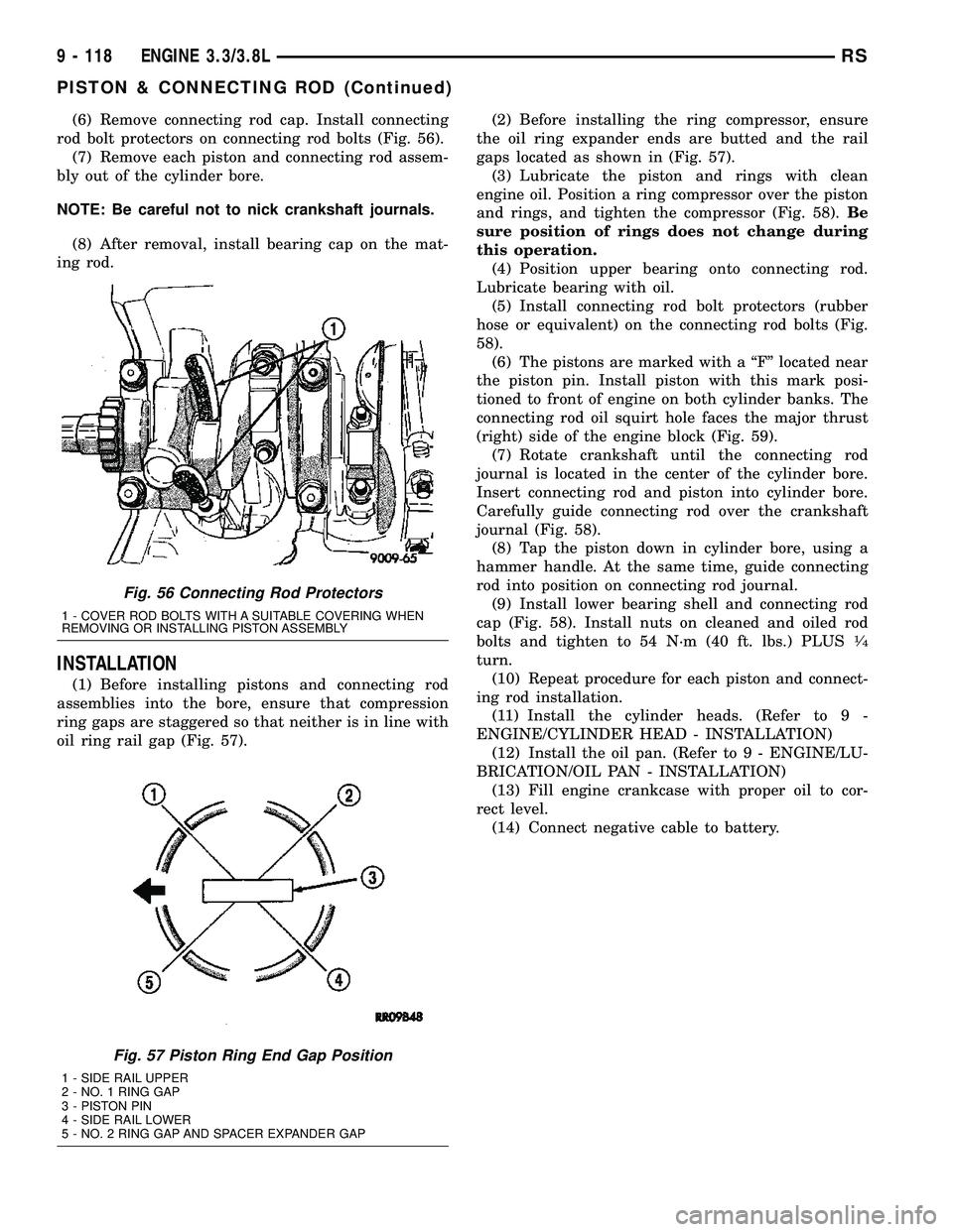 CHRYSLER VOYAGER 2004  Service Manual (6) Remove connecting rod cap. Install connecting
rod bolt protectors on connecting rod bolts (Fig. 56).
(7) Remove each piston and connecting rod assem-
bly out of the cylinder bore.
NOTE: Be careful