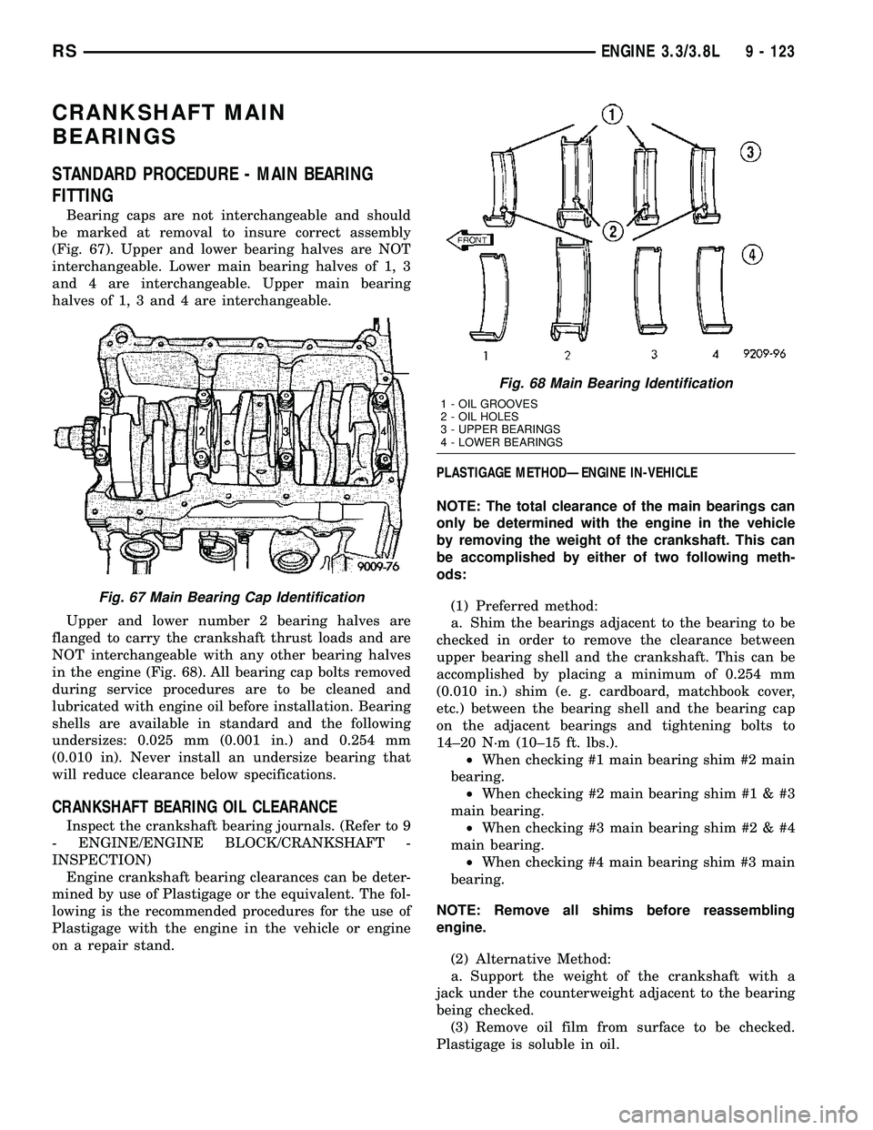 CHRYSLER VOYAGER 2004  Service Manual CRANKSHAFT MAIN
BEARINGS
STANDARD PROCEDURE - MAIN BEARING
FITTING
Bearing caps are not interchangeable and should
be marked at removal to insure correct assembly
(Fig. 67). Upper and lower bearing ha