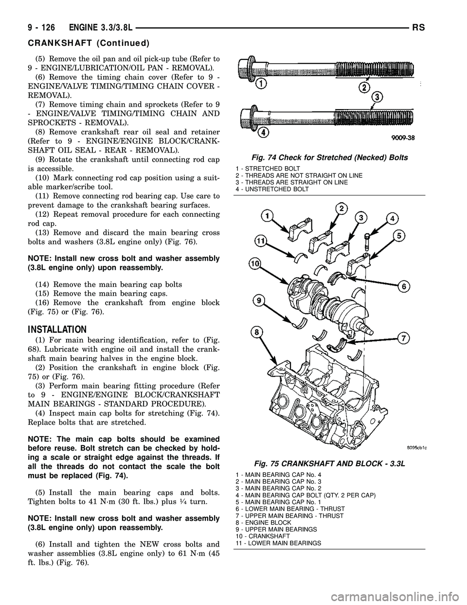 CHRYSLER VOYAGER 2004  Service Manual (5)Remove the oil pan and oil pick-up tube (Refer to
9 - ENGINE/LUBRICATION/OIL PAN - REMOVAL).
(6) Remove the timing chain cover (Refer to 9 -
ENGINE/VALVE TIMING/TIMING CHAIN COVER -
REMOVAL).
(7) R