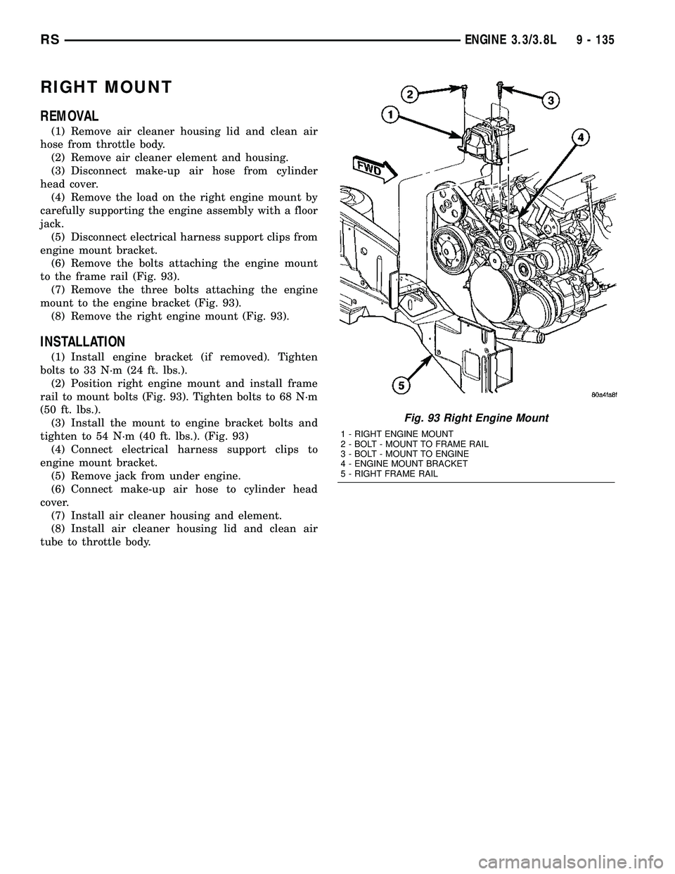 CHRYSLER VOYAGER 2004  Service Manual RIGHT MOUNT
REMOVAL
(1) Remove air cleaner housing lid and clean air
hose from throttle body.
(2) Remove air cleaner element and housing.
(3) Disconnect make-up air hose from cylinder
head cover.
(4) 