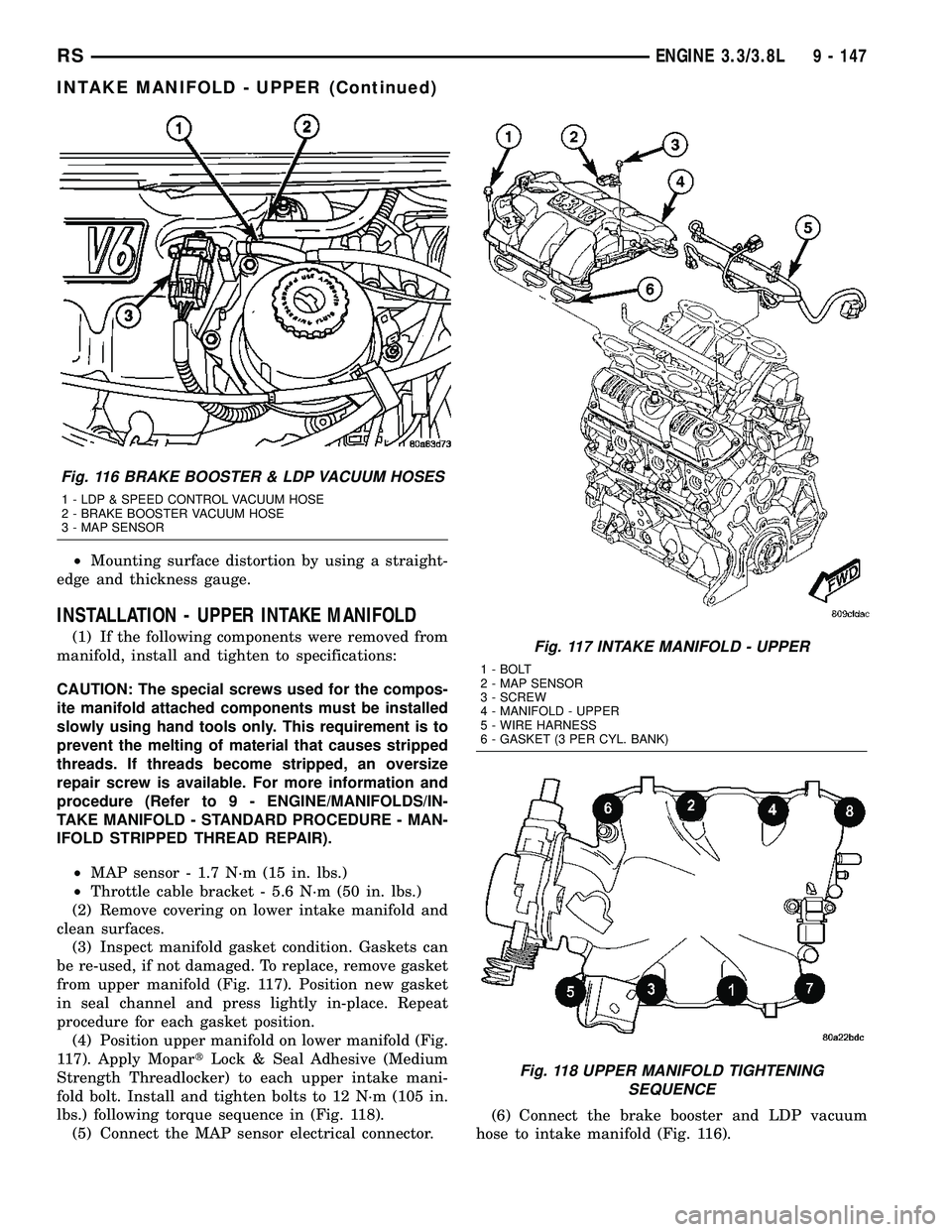CHRYSLER VOYAGER 2004  Service Manual ²Mounting surface distortion by using a straight-
edge and thickness gauge.
INSTALLATION - UPPER INTAKE MANIFOLD
(1) If the following components were removed from
manifold, install and tighten to spe