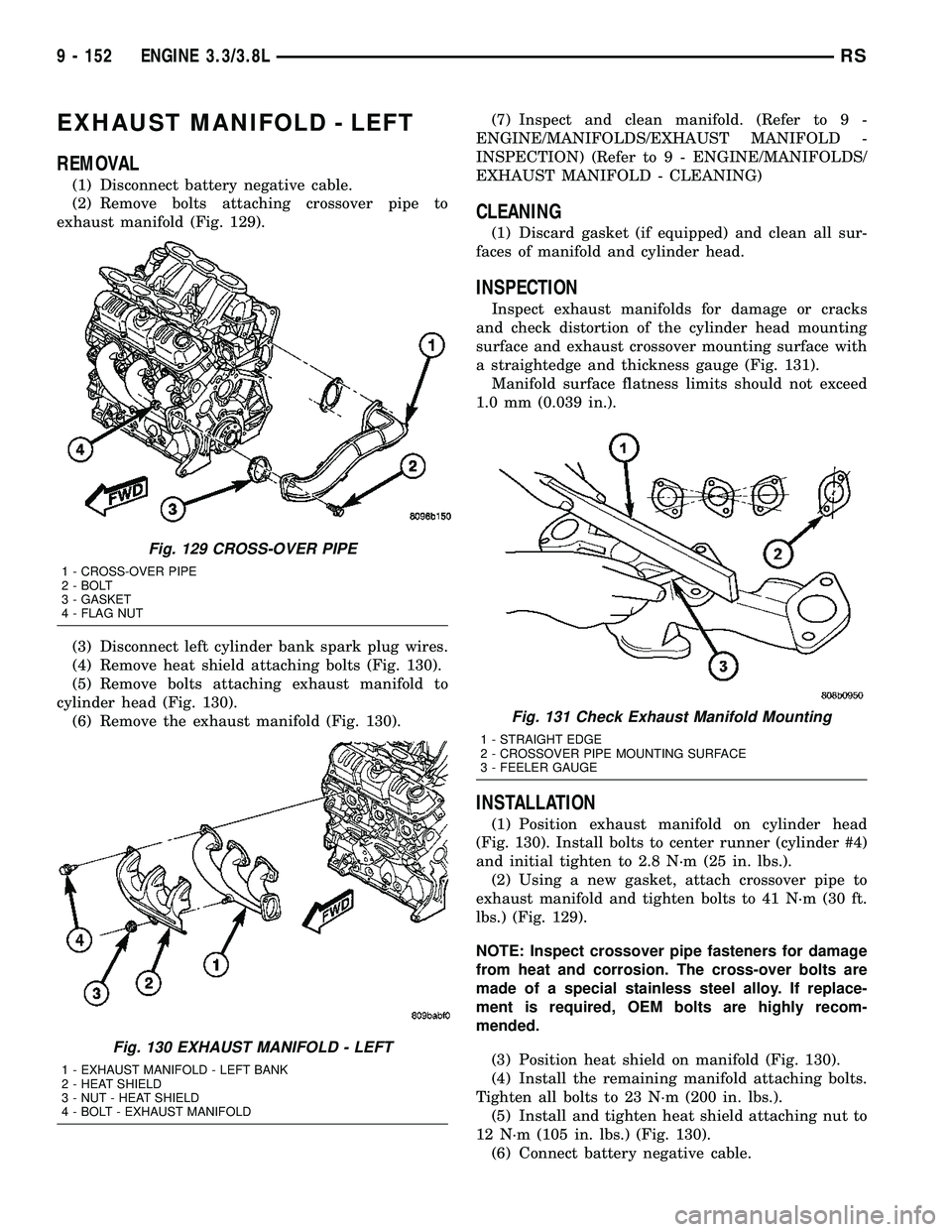 CHRYSLER VOYAGER 2004  Service Manual EXHAUST MANIFOLD - LEFT
REMOVAL
(1) Disconnect battery negative cable.
(2) Remove bolts attaching crossover pipe to
exhaust manifold (Fig. 129).
(3) Disconnect left cylinder bank spark plug wires.
(4)
