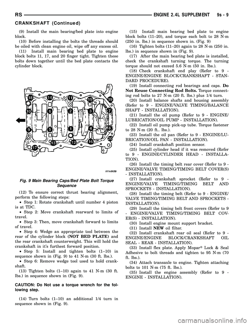 CHRYSLER VOYAGER 2004  Service Manual (9) Install the main bearing/bed plate into engine
block.
(10) Before installing the bolts the threads should
be oiled with clean engine oil, wipe off any excess oil.
(11) Install main bearing bed pla