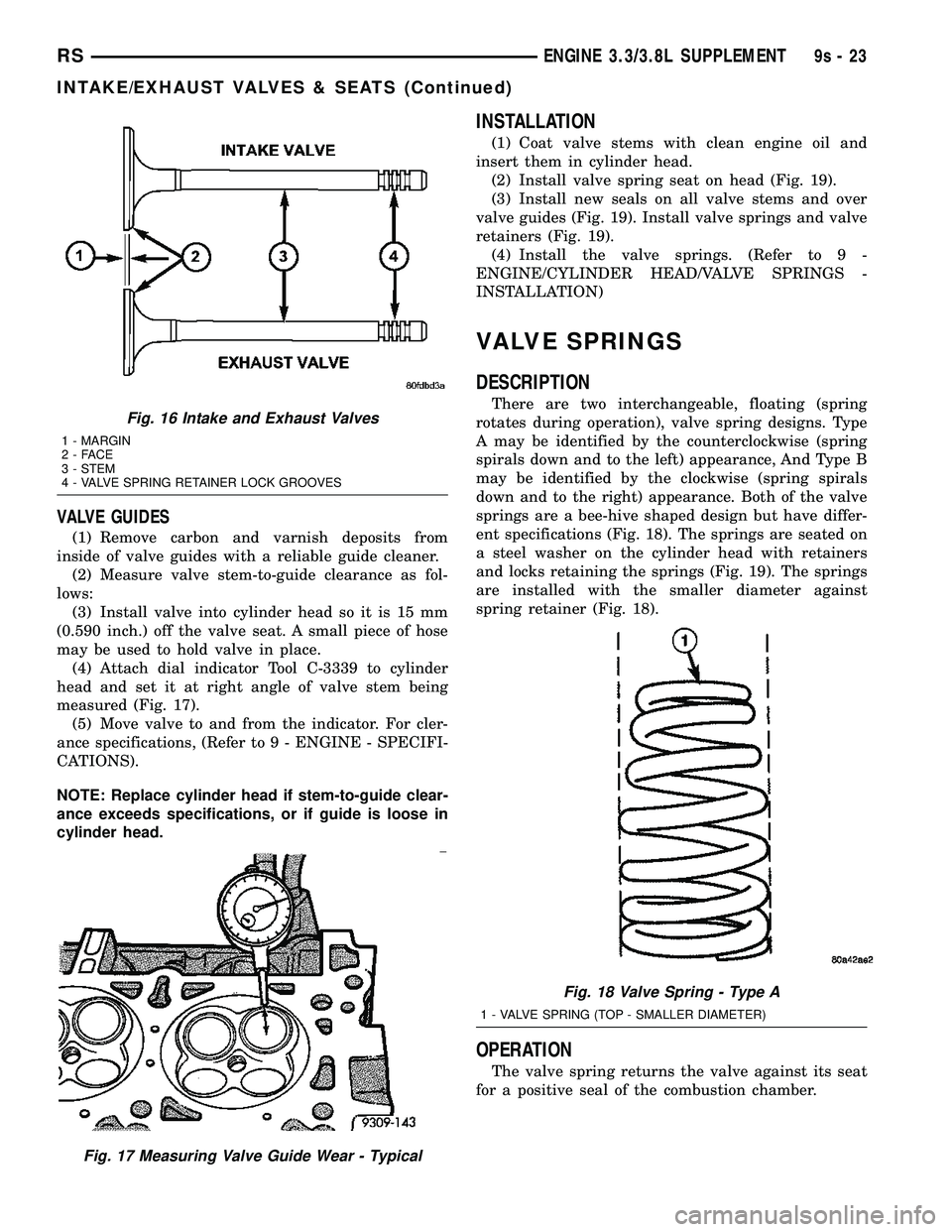 CHRYSLER VOYAGER 2004  Service Manual VALVE GUIDES
(1) Remove carbon and varnish deposits from
inside of valve guides with a reliable guide cleaner.
(2) Measure valve stem-to-guide clearance as fol-
lows:
(3) Install valve into cylinder h