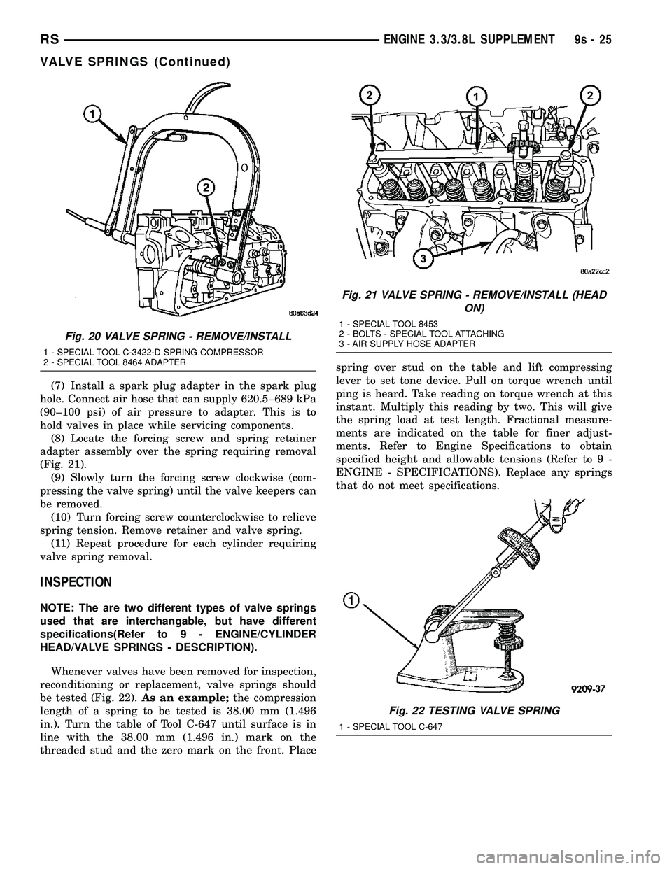 CHRYSLER VOYAGER 2004  Service Manual (7) Install a spark plug adapter in the spark plug
hole. Connect air hose that can supply 620.5±689 kPa
(90±100 psi) of air pressure to adapter. This is to
hold valves in place while servicing compo